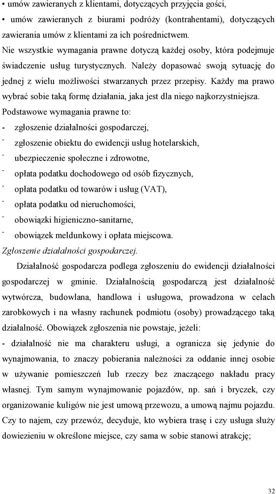 Każdy ma prawo wybrać sobie taką formę działania, jaka jest dla niego najkorzystniejsza.