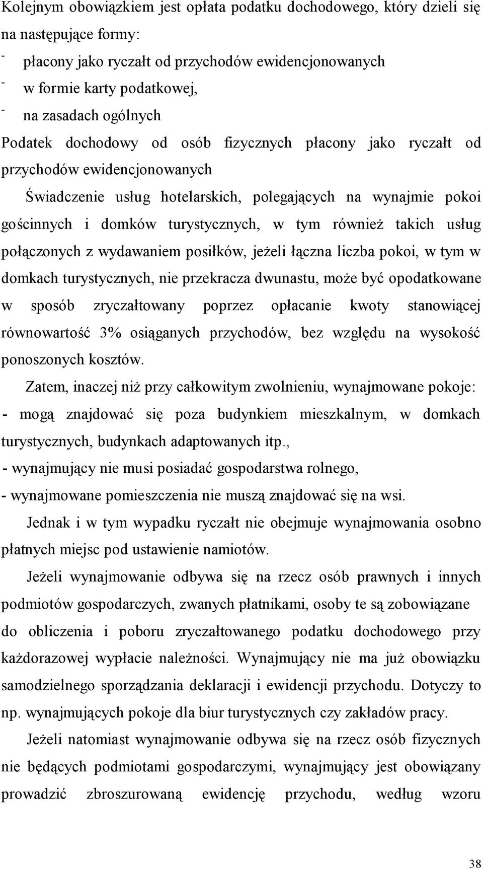 również takich usług połączonych z wydawaniem posiłków, jeżeli łączna liczba pokoi, w tym w domkach turystycznych, nie przekracza dwunastu, może być opodatkowane w sposób zryczałtowany poprzez