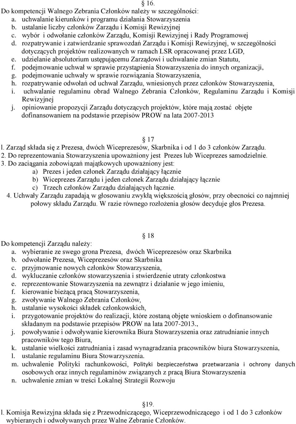 rozpatrywanie i zatwierdzanie sprawozdań Zarządu i Komisji Rewizyjnej, w szczególności dotyczących projektów realizowanych w ramach LSR opracowanej przez LGD, e.