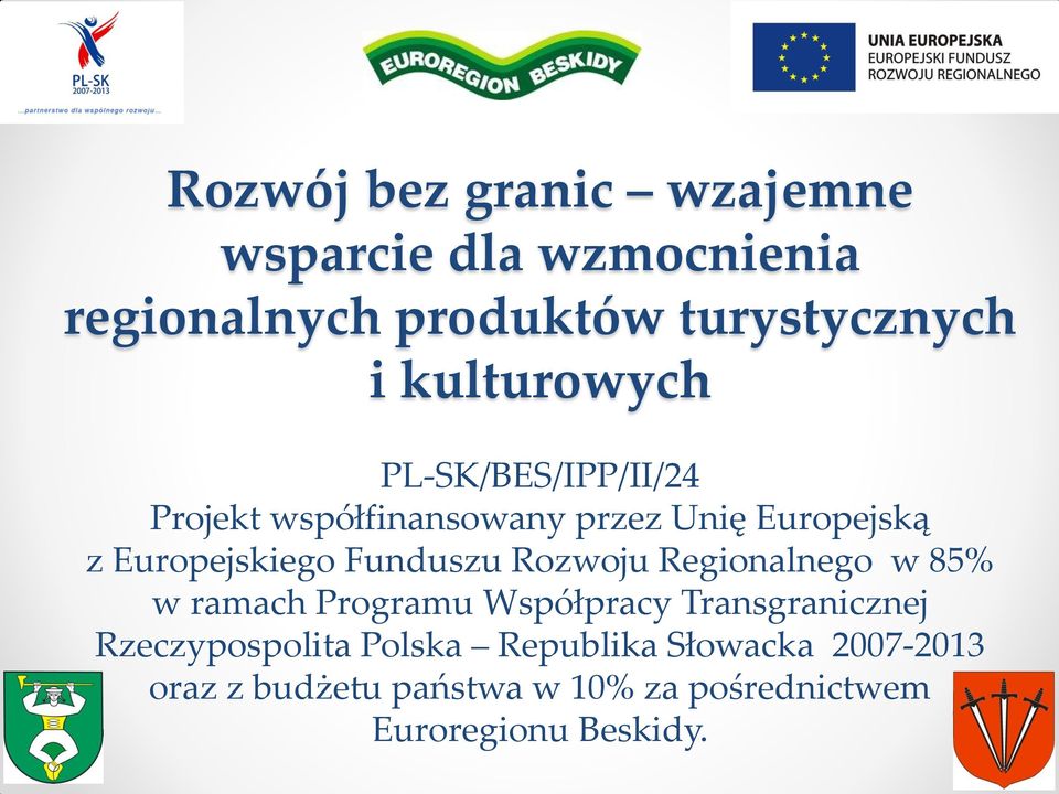 Funduszu Rozwoju Regionalnego w 85% w ramach Programu Współpracy Transgranicznej Rzeczypospolita