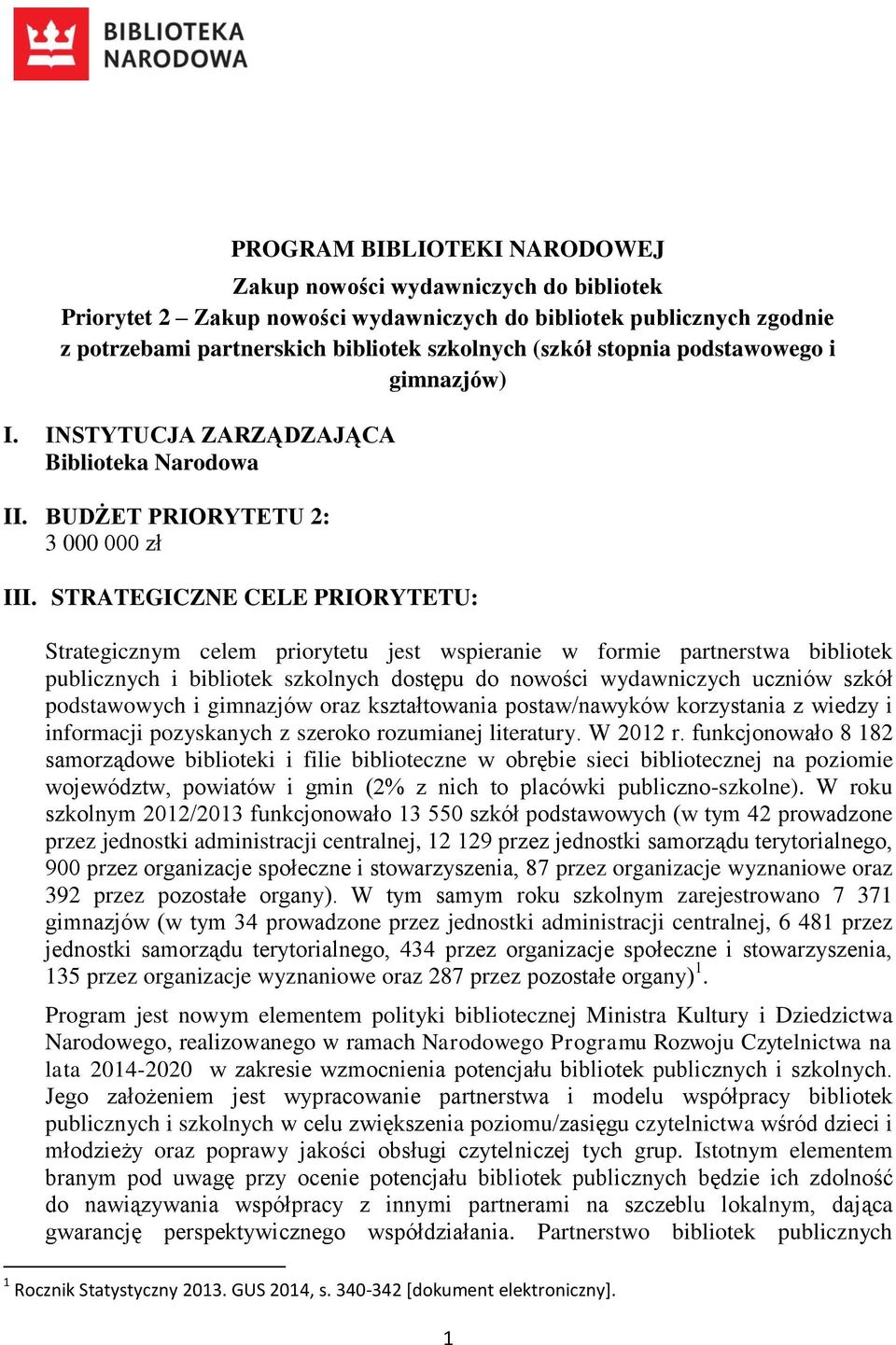 STRATEGICZNE CELE PRIORYTETU: Strategicznym celem priorytetu jest wspieranie w formie partnerstwa bibliotek publicznych i bibliotek szkolnych dostępu do nowości wydawniczych uczniów szkół