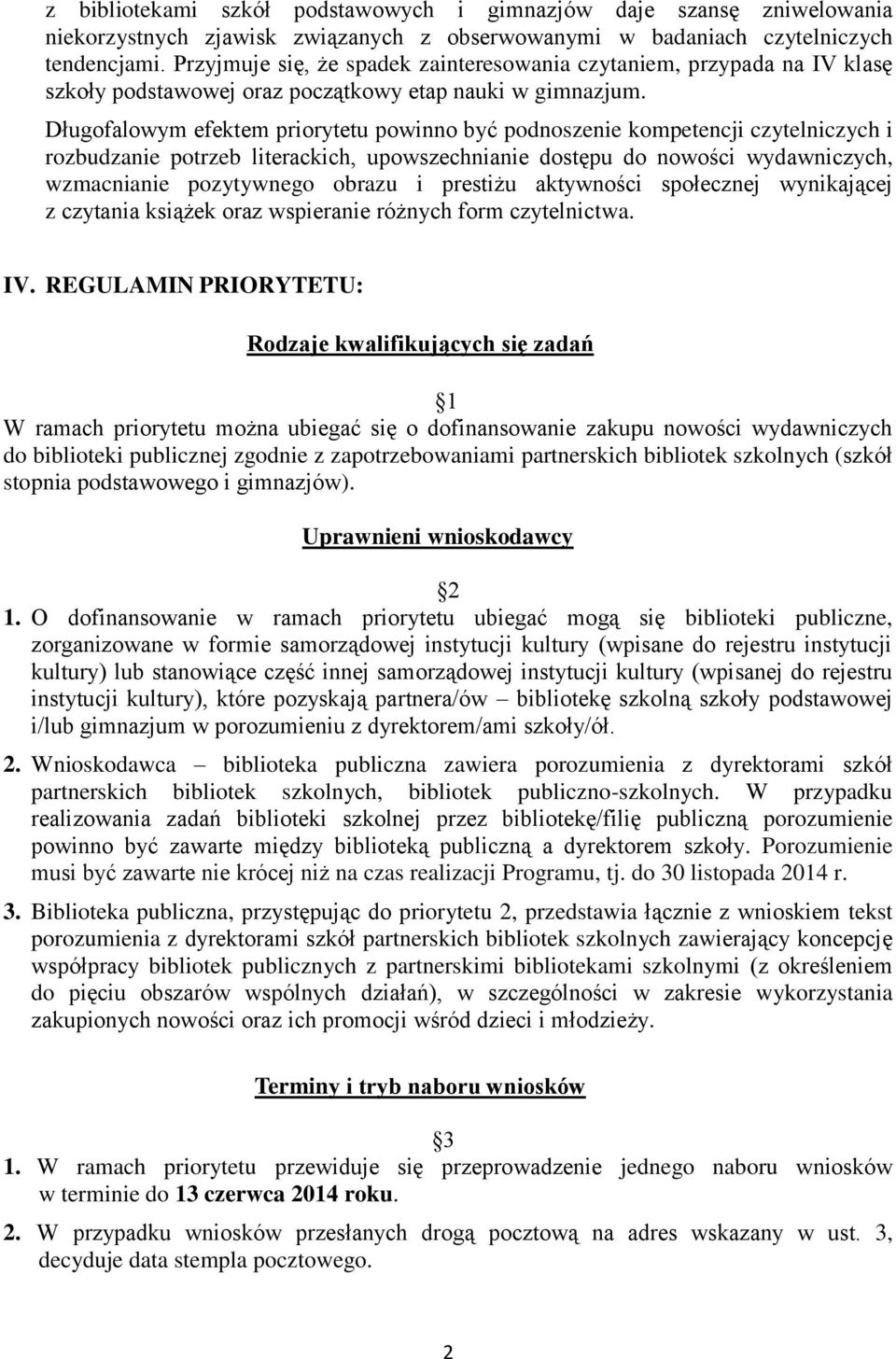 Długofalowym efektem priorytetu powinno być podnoszenie kompetencji czytelniczych i rozbudzanie potrzeb literackich, upowszechnianie dostępu do nowości wydawniczych, wzmacnianie pozytywnego obrazu i