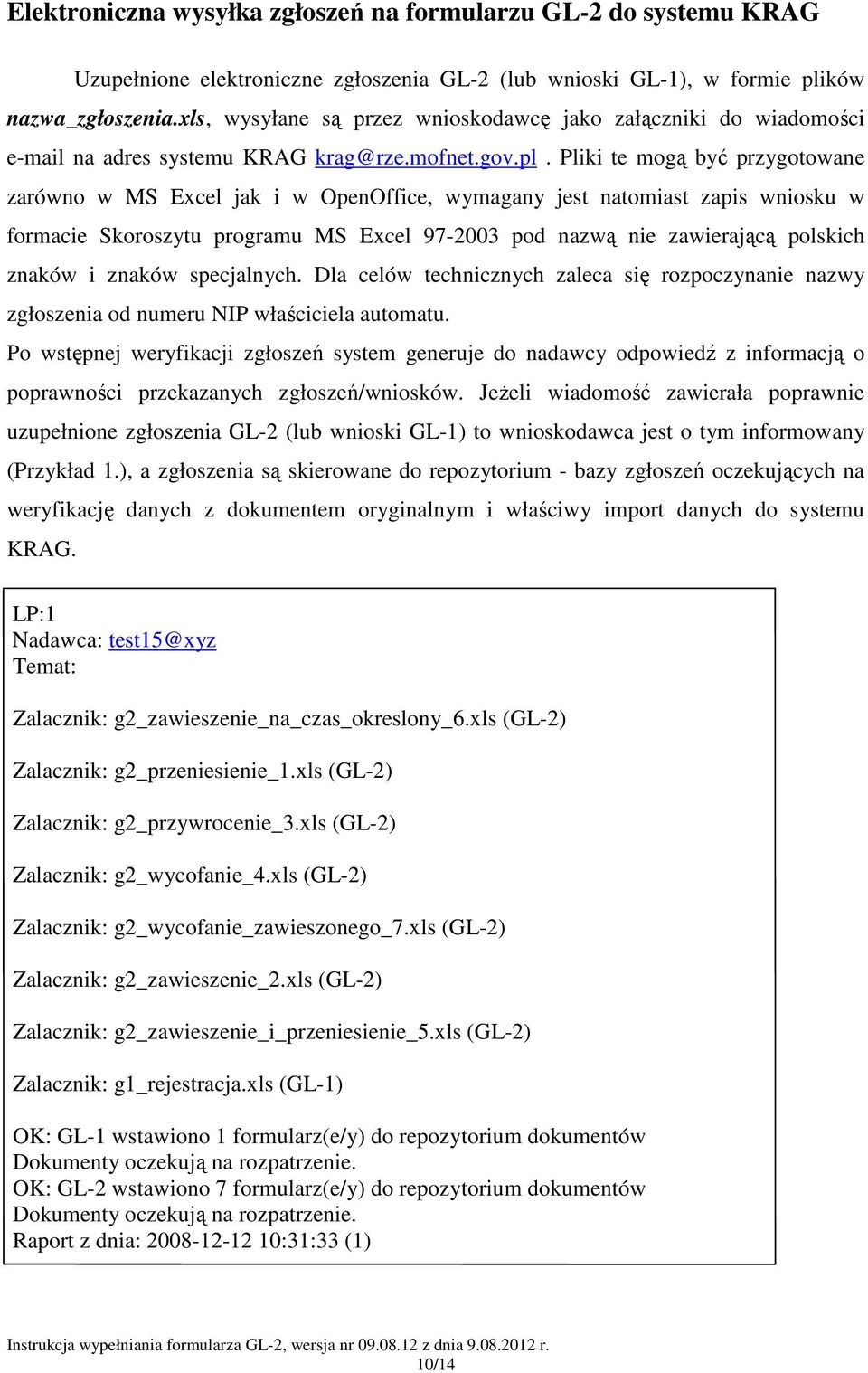 Pliki te mogą być przygotowane zarówno w MS Excel jak i w OpenOffice, wymagany jest natomiast zapis wniosku w formacie Skoroszytu programu MS Excel 97-2003 pod nazwą nie zawierającą polskich znaków i