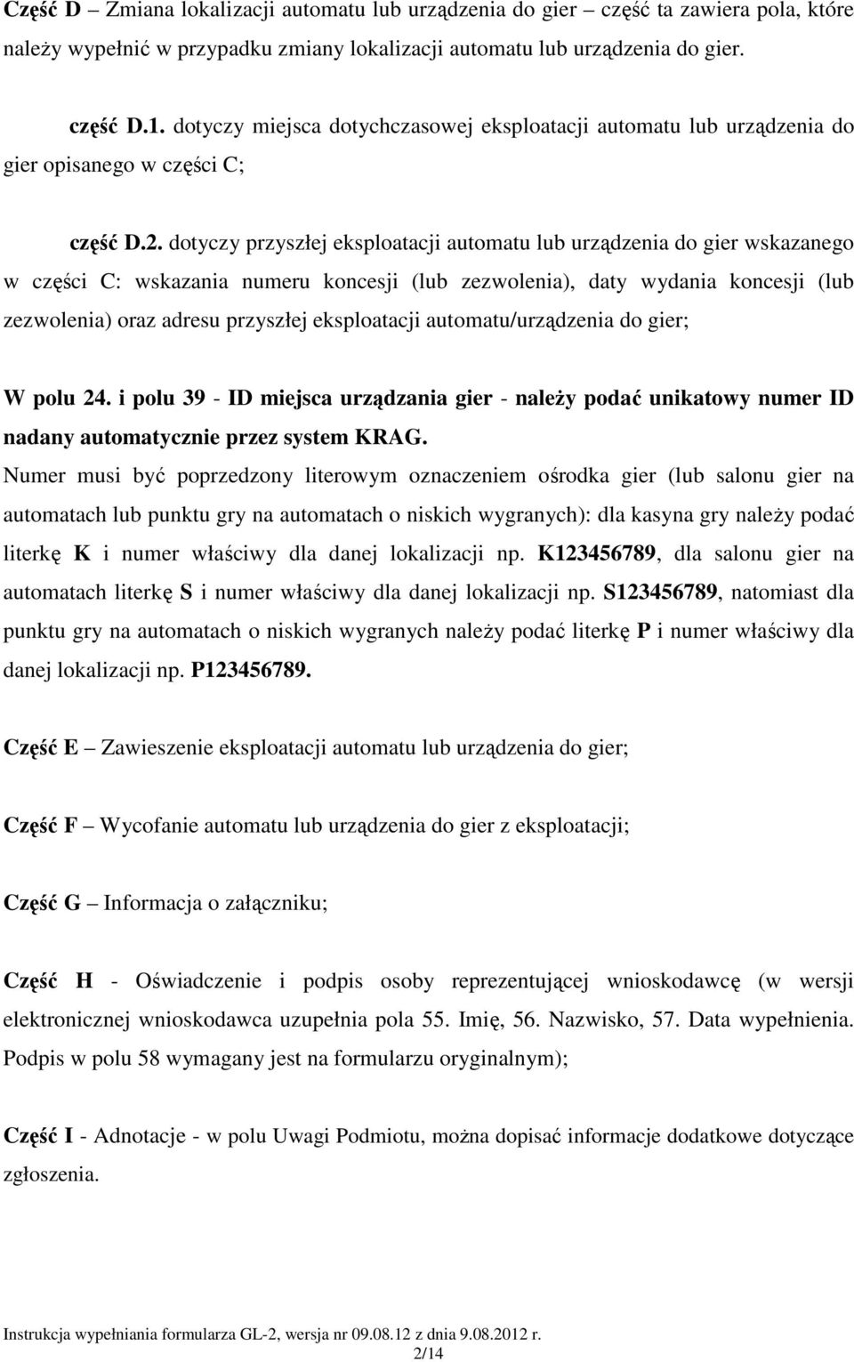 dotyczy przyszłej eksploatacji automatu lub urządzenia do gier wskazanego w części C: wskazania numeru koncesji (lub zezwolenia), daty wydania koncesji (lub zezwolenia) oraz adresu przyszłej