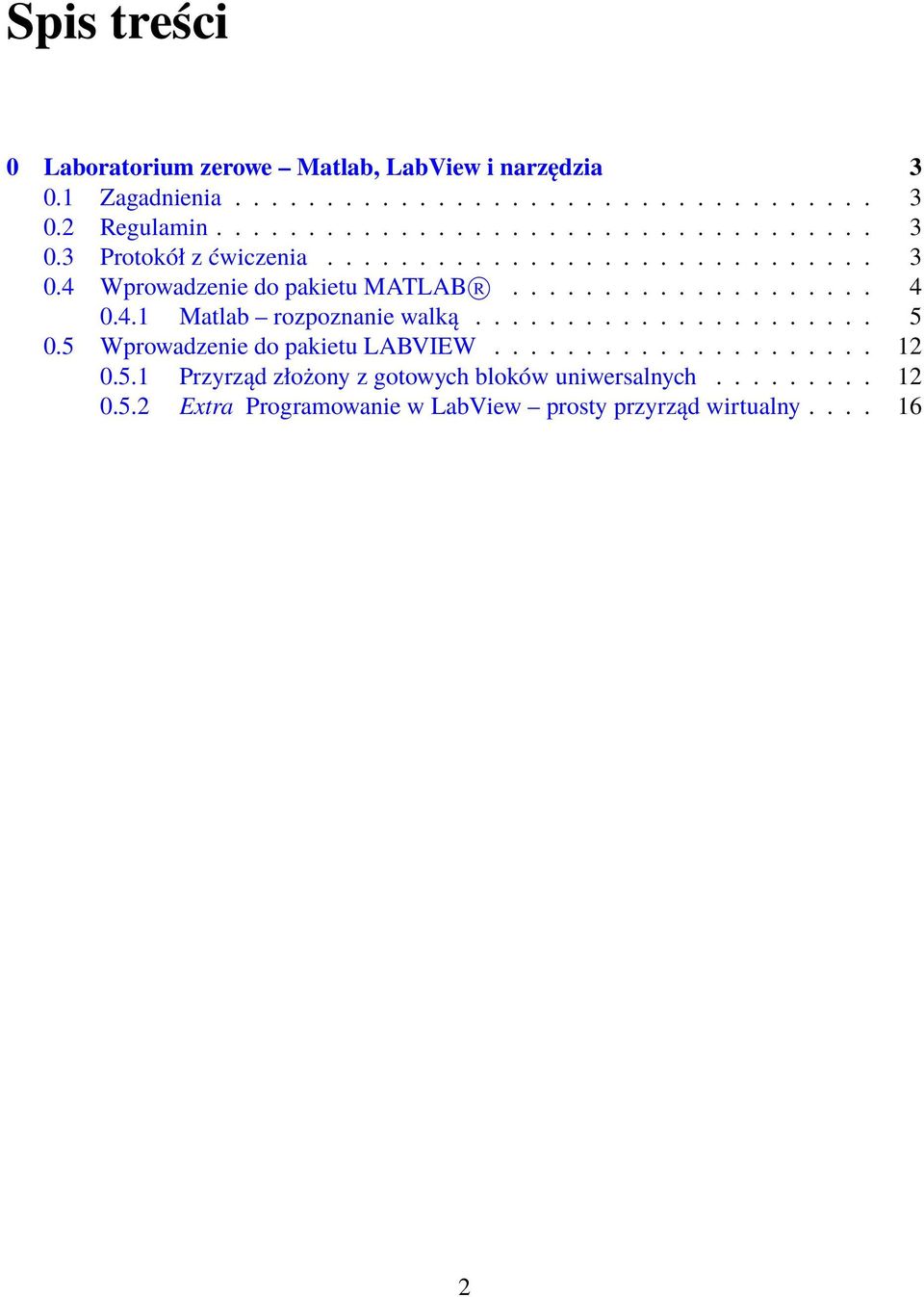 ................... 4 0.4.1 Matlab rozpoznanie walką...................... 5 0.5 Wprowadzenie do pakietu LABVIEW..................... 12 0.