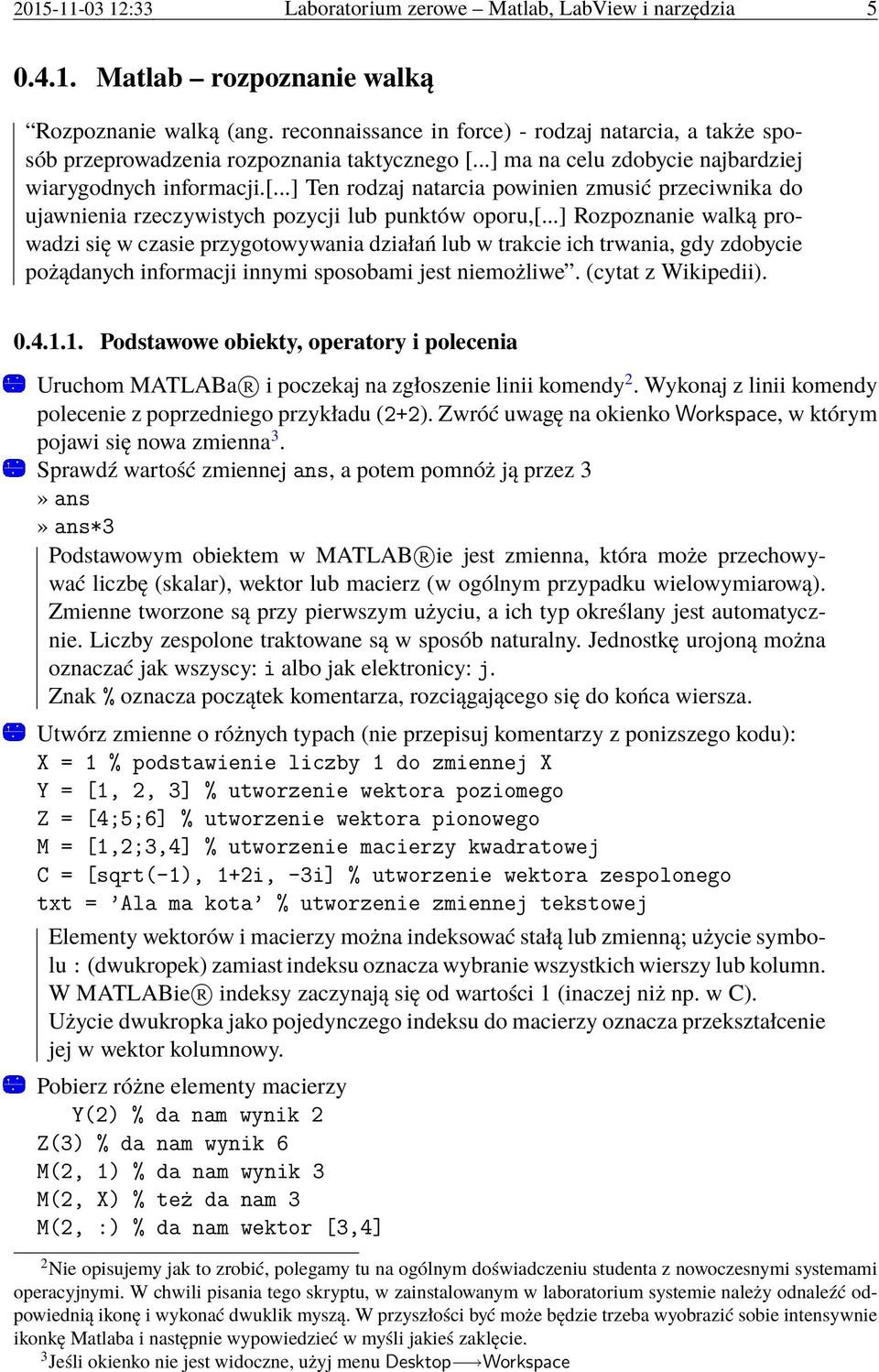 ..] ma na celu zdobycie najbardziej wiarygodnych informacji.[...] Ten rodzaj natarcia powinien zmusić przeciwnika do ujawnienia rzeczywistych pozycji lub punktów oporu,[.