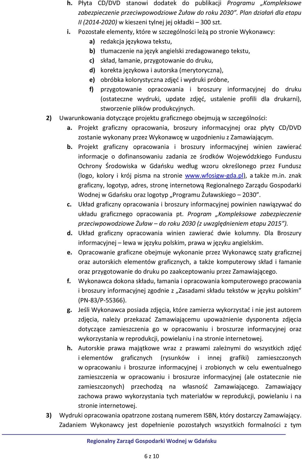 korekta językowa i autorska (merytoryczna), e) obróbka kolorystyczna zdjęć i wydruki próbne, f) przygotowanie opracowania i broszury informacyjnej do druku (ostateczne wydruki, update zdjęć,