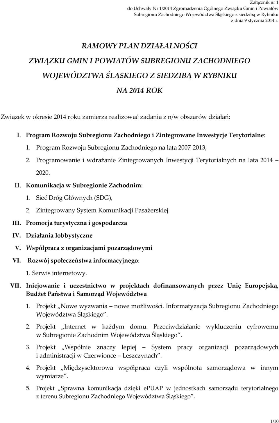 działań: I. Program Rozwoju Subregionu Zachodniego i Zintegrowane Inwestycje Terytorialne: 1. Program Rozwoju Subregionu Zachodniego na lata 2007-2013, 2.