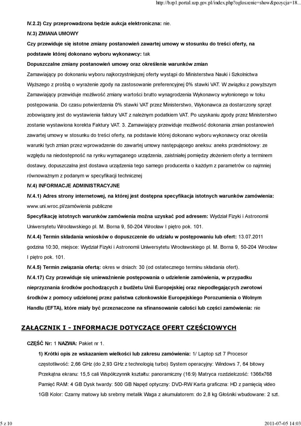 3) ZMIANA UMOWY Czy przewiduje się istotne zmiany postanowień zawartej umowy w stosunku do treści oferty, na podstawie której dokonano wyboru wykonawcy: tak Dopuszczalne zmiany postanowień umowy oraz