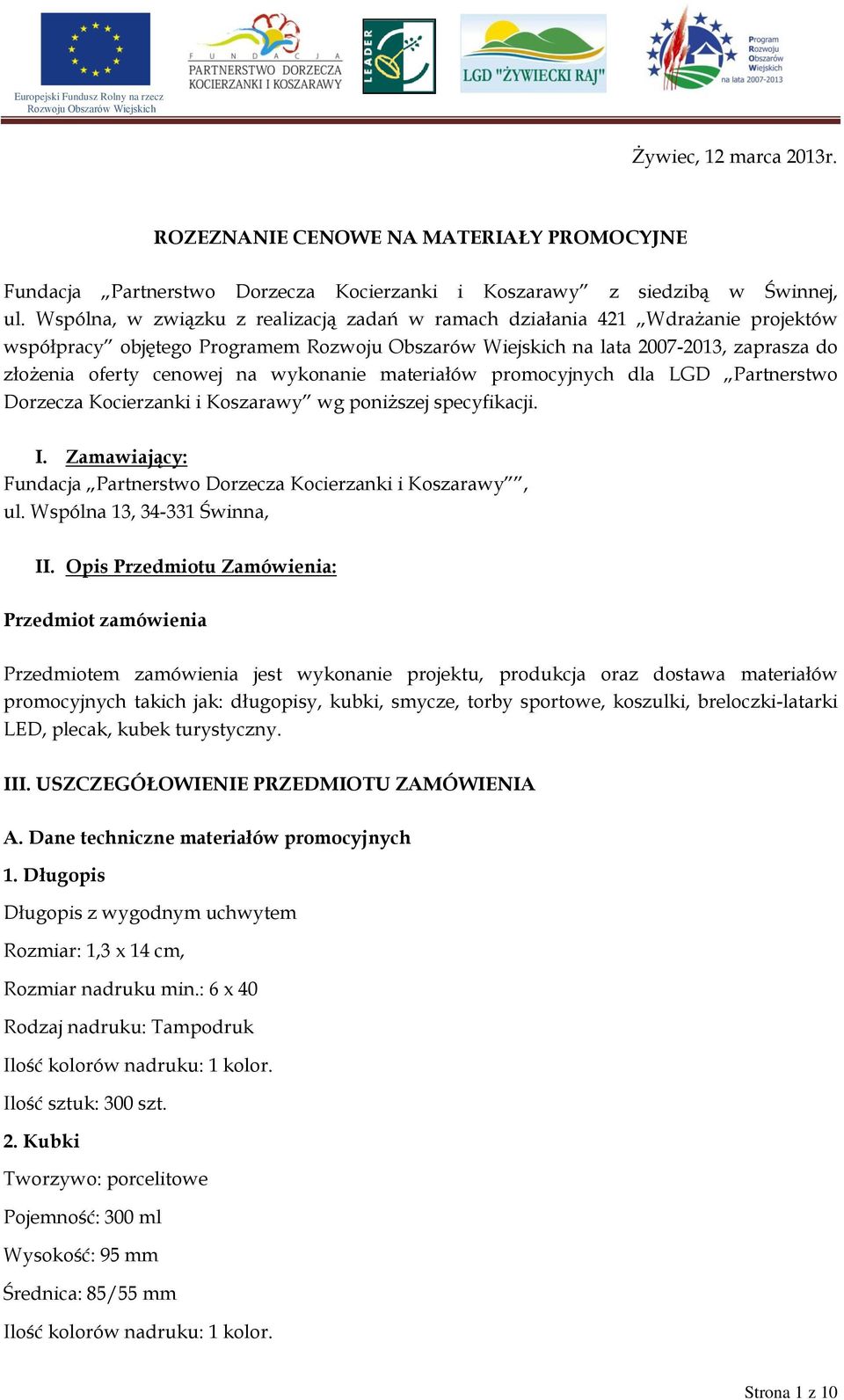 promocyjnych dla LGD Partnerstwo Dorzecza Kocierzanki i Koszarawy wg poniższej specyfikacji. I. Zamawiający: Fundacja Partnerstwo Dorzecza Kocierzanki i Koszarawy, ul. Wspólna 13, 34-331 Świnna, II.