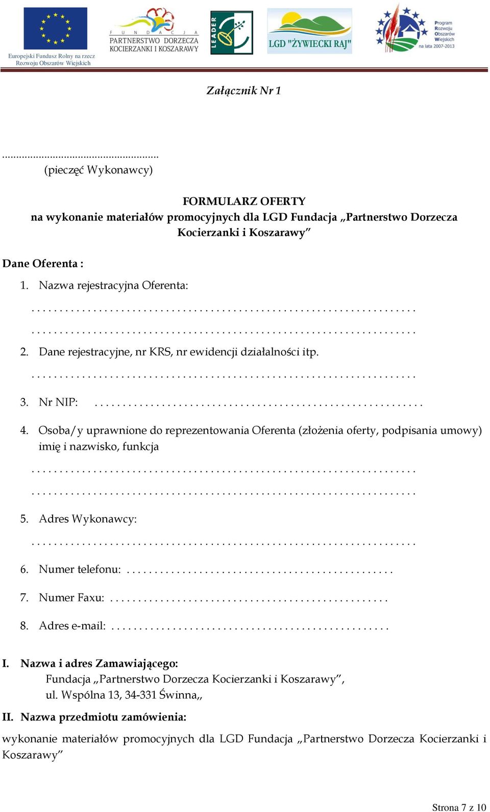 Osoba/y uprawnione do reprezentowania Oferenta (złożenia oferty, podpisania umowy) imię i nazwisko, funkcja 5. Adres Wykonawcy: 6. Numer telefonu:................................................ 7.