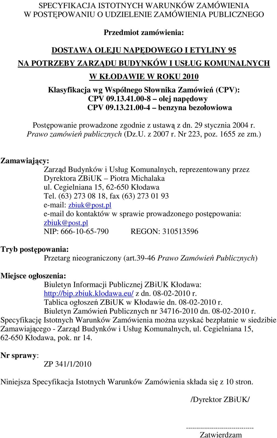 00-4 benzyna bezołowiowa Postępowanie prowadzone zgodnie z ustawą z dn. 29 stycznia 2004 r. Prawo zamówień publicznych (Dz.U. z 2007 r. Nr 223, poz. 1655 ze zm.