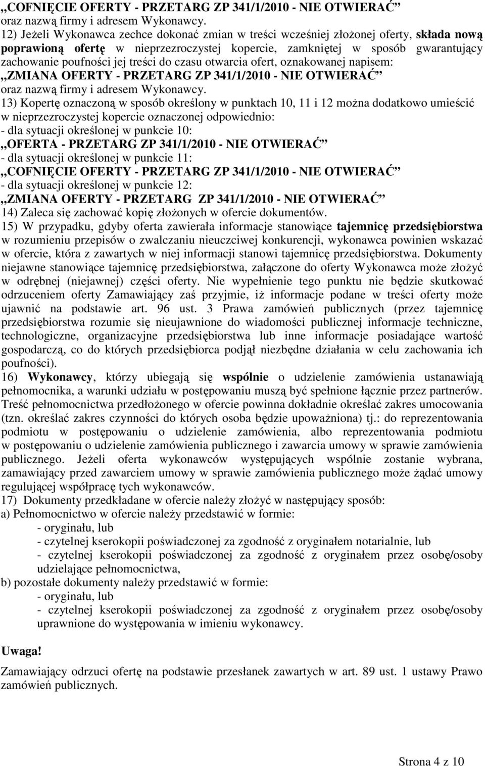 treści do czasu otwarcia ofert, oznakowanej napisem: ZMIANA OFERTY - PRZETARG ZP 341/1/2010 - NIE OTWIERAĆ oraz nazwą firmy i adresem Wykonawcy.