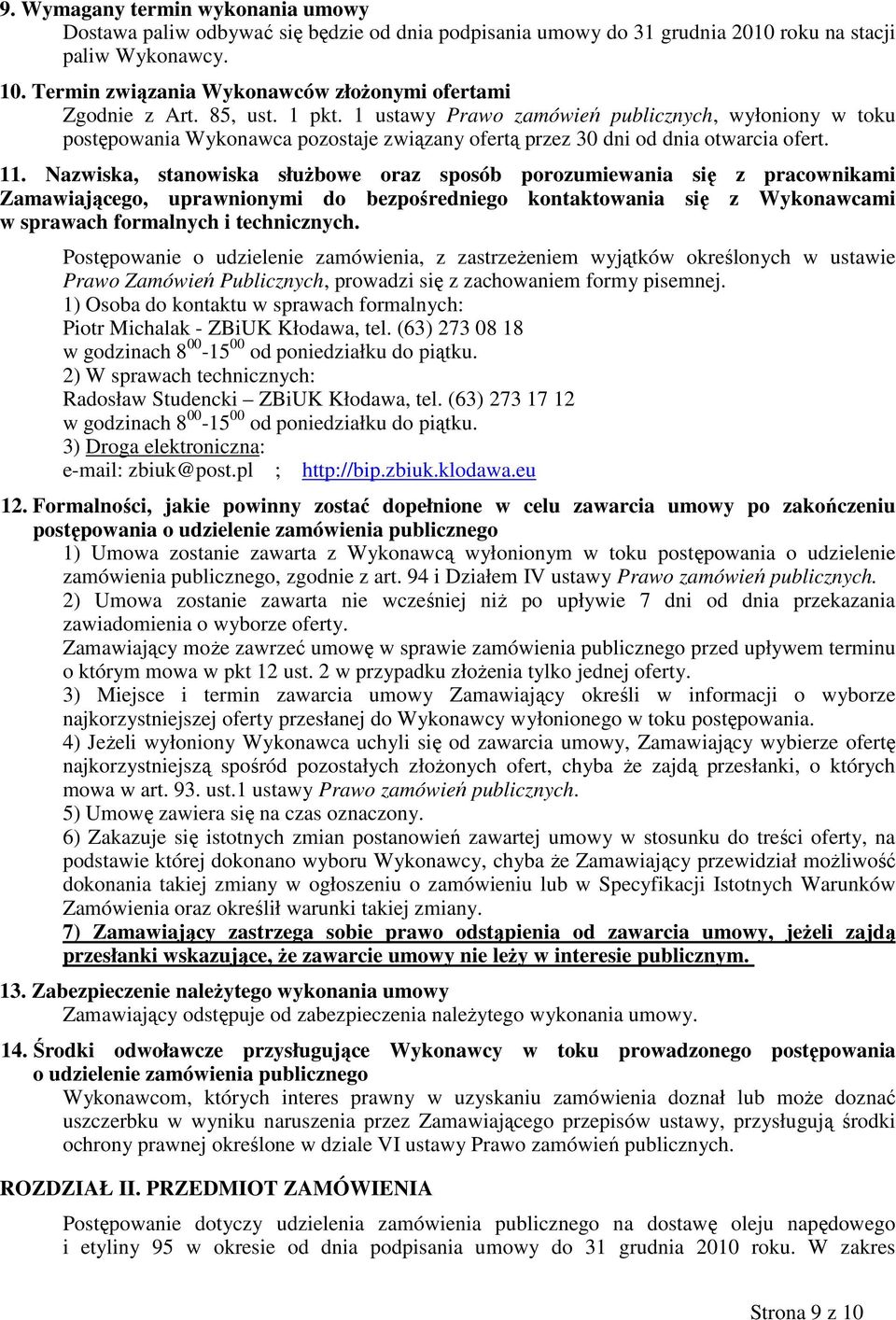 1 ustawy Prawo zamówień publicznych, wyłoniony w toku postępowania Wykonawca pozostaje związany ofertą przez 30 dni od dnia otwarcia ofert. 11.