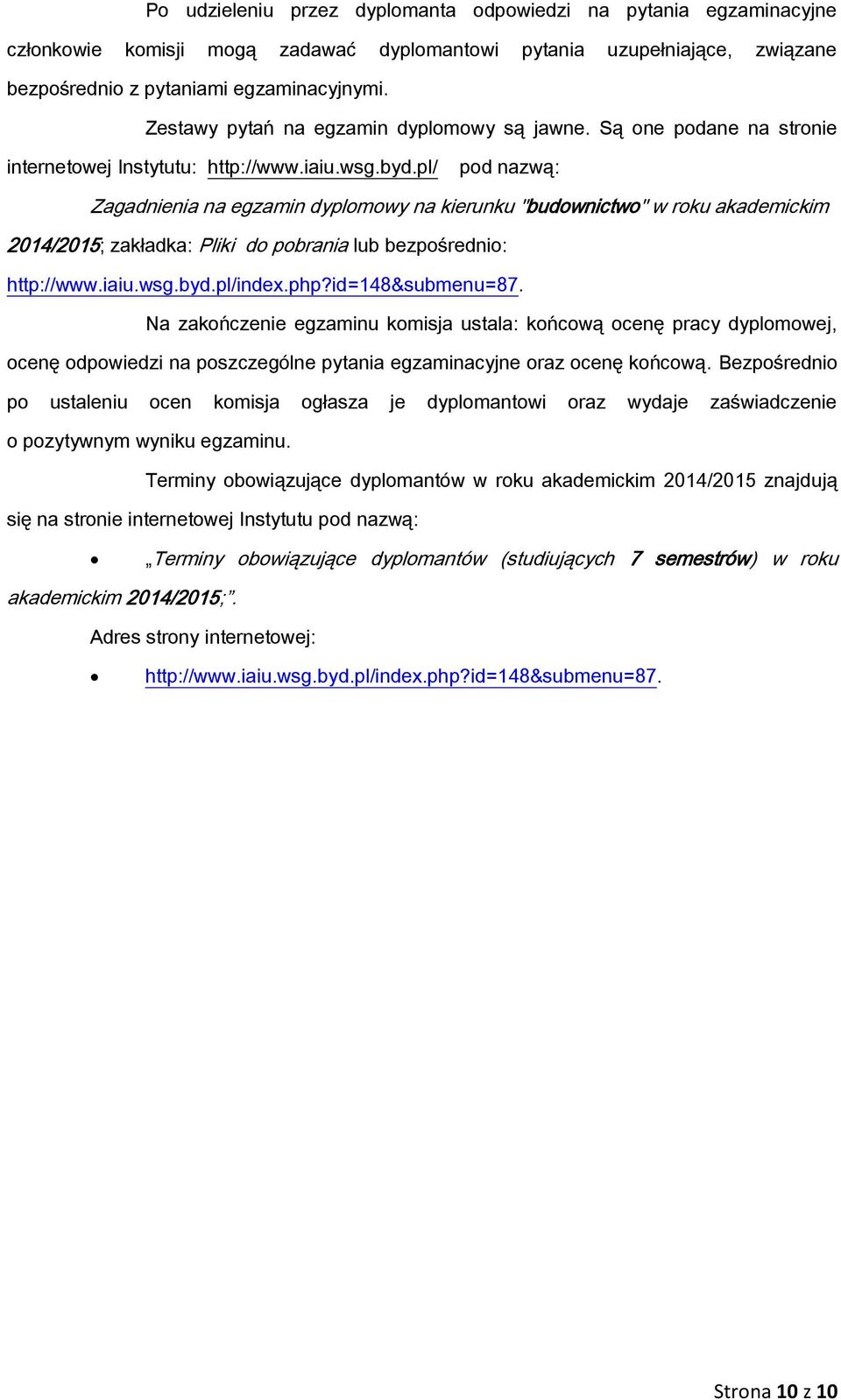 pl/ pod nazwą: Zagadnienia na egzamin dyplomowy na kierunku "budownictwo" w roku akademickim 2014/2015; zakładka: Pliki do pobrania lub bezpośrednio: http://www.iaiu.wsg.byd.pl/index.php?