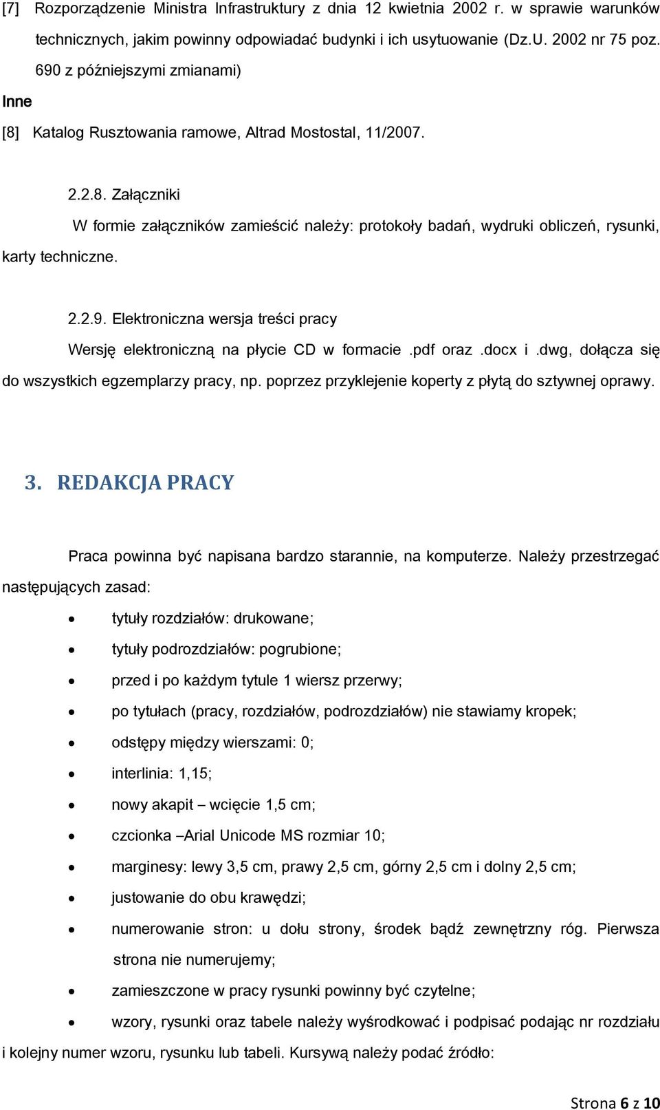 2.9. Elektroniczna wersja treści pracy Wersję elektroniczną na płycie CD w formacie.pdf oraz.docx i.dwg, dołącza się do wszystkich egzemplarzy pracy, np.