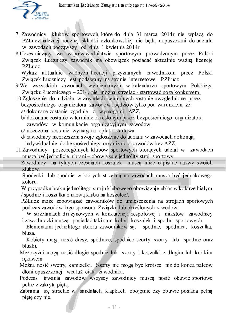 Wykaz aktualnie ważnych licencji przyznanych zawodnikom przez Polski Związek Łuczniczy jest podawany na stronie internetowej PZŁucz. 9.