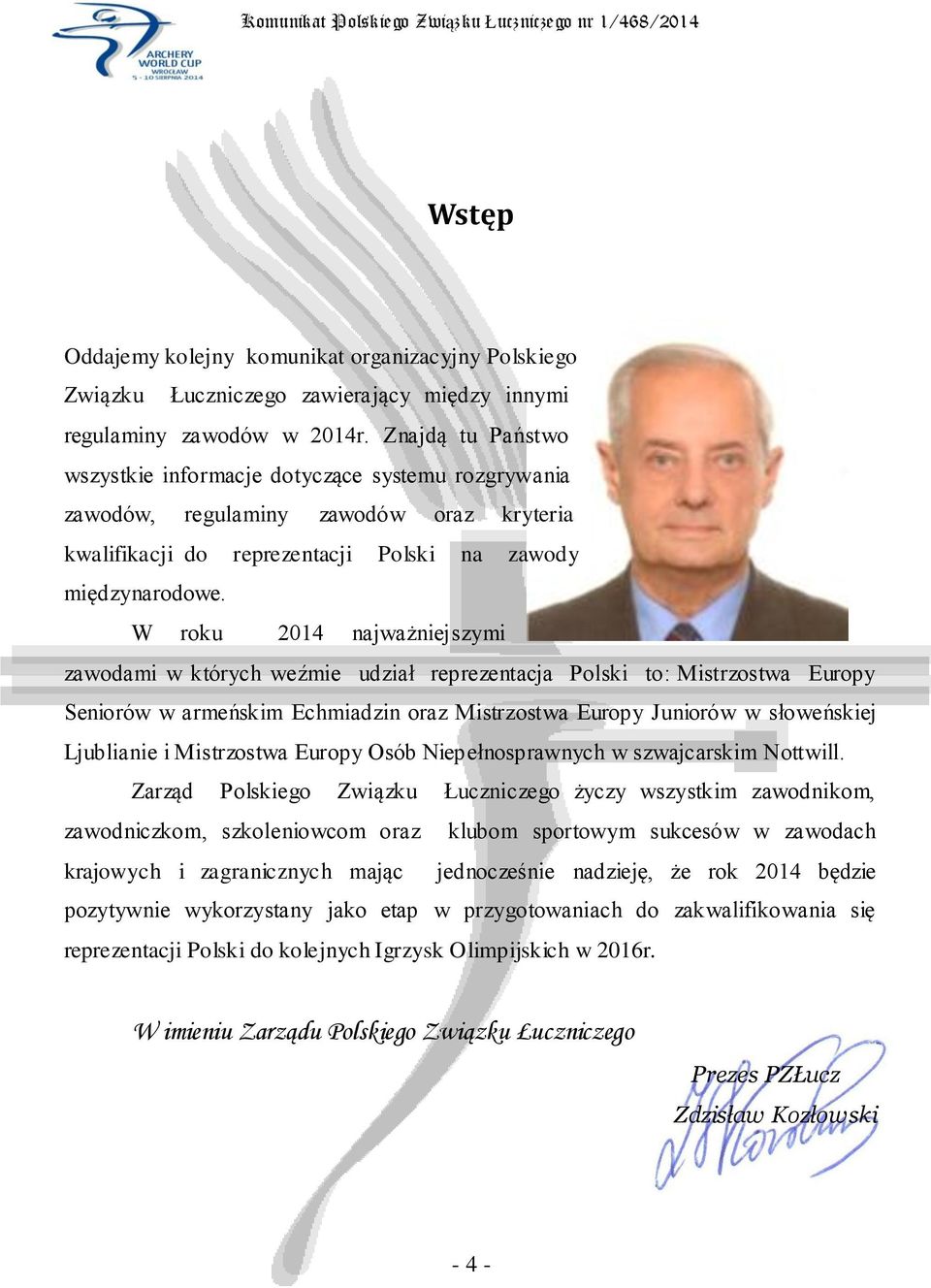 W roku 2014 najważniejszymi zawodami w których weźmie udział reprezentacja Polski to: Mistrzostwa Europy Seniorów w armeńskim Echmiadzin oraz Mistrzostwa Europy Juniorów w słoweńskiej Ljublianie i