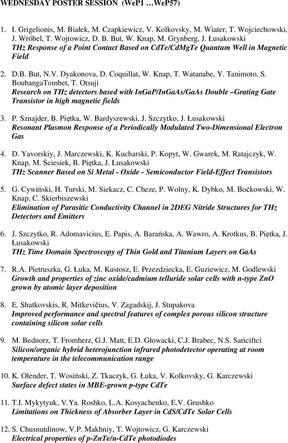 Otsuji Research on THz detectors based with InGaP/InGaAs/GaAs Double Grating Gate Transistor in high magnetic fields 3. P. Sznajder, B. Piętka, W. Bardyszewski, J. Szczytko, J.