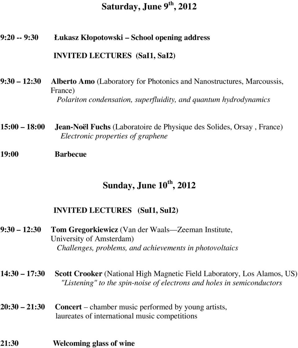 Sunday, June 10 th, 2012 INVITED LECTURES (SuI1, SuI2) 9:30 12:30 Tom Gregorkiewicz (Van der Waals Zeeman Institute, University of Amsterdam) Challenges, problems, and achievements in photovoltaics