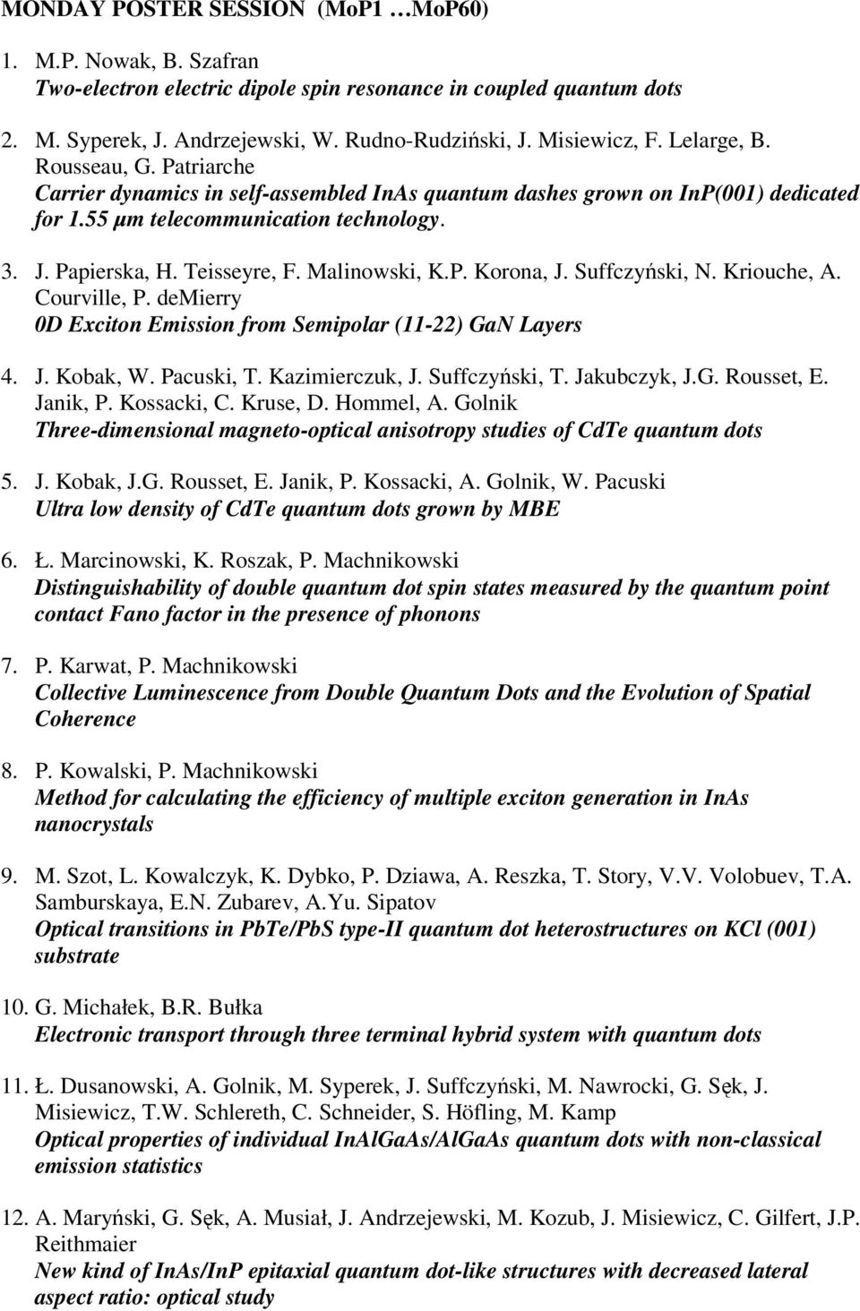 Malinowski, K.P. Korona, J. Suffczyński, N. Kriouche, A. Courville, P. demierry 0D Exciton Emission from Semipolar (11-22) GaN Layers 4. J. Kobak, W. Pacuski, T. Kazimierczuk, J. Suffczyński, T.