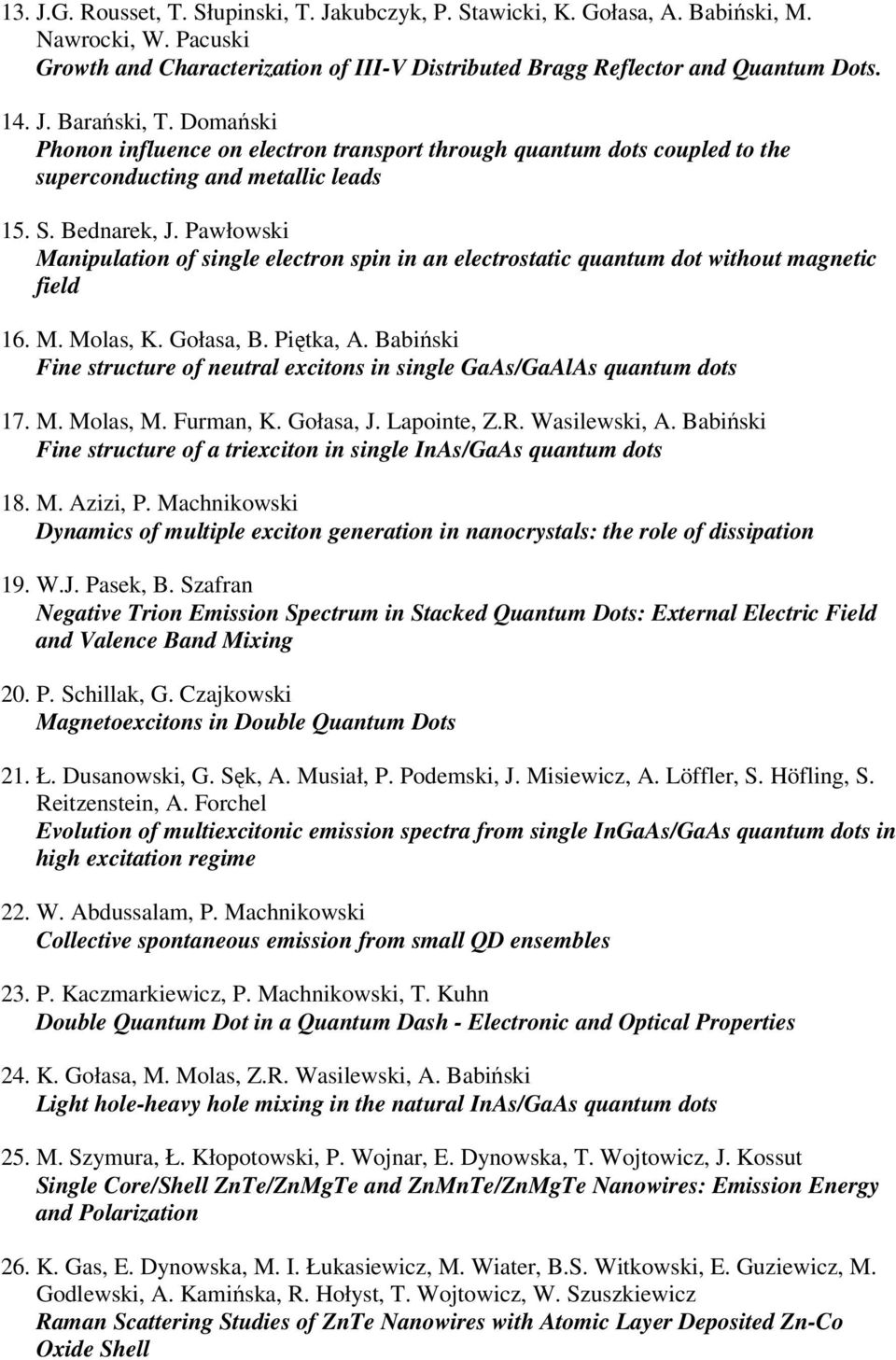 Pawłowski Manipulation of single electron spin in an electrostatic quantum dot without magnetic field 16. M. Molas, K. Gołasa, B. Piętka, A.