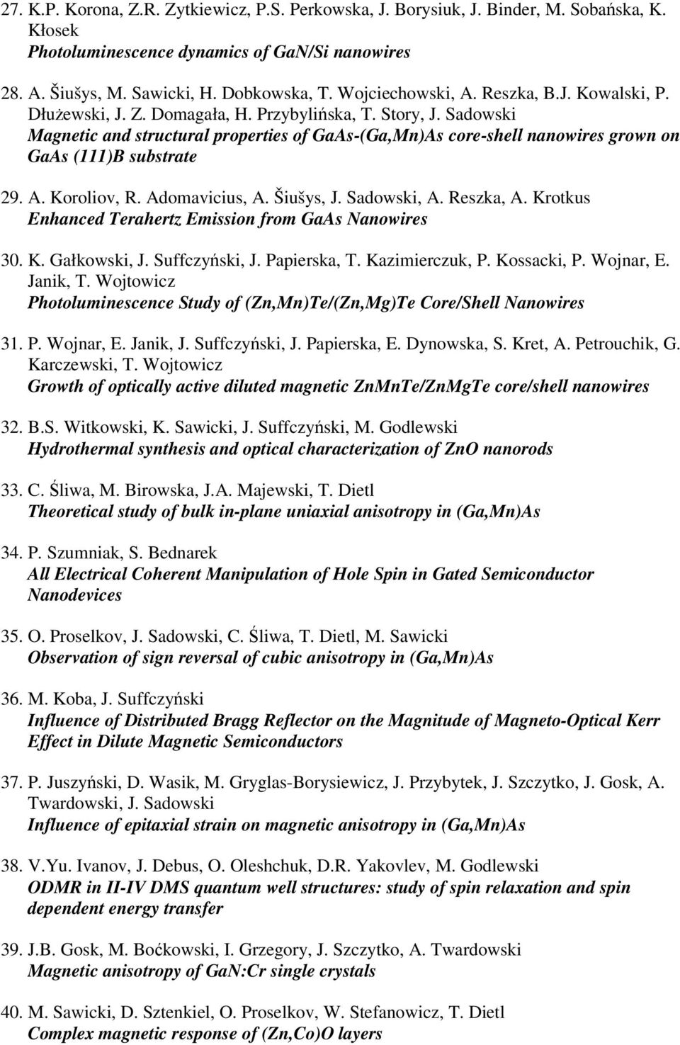 Sadowski Magnetic and structural properties of GaAs-(Ga,Mn)As core-shell nanowires grown on GaAs (111)B substrate 29. A. Koroliov, R. Adomavicius, A. Šiušys, J. Sadowski, A. Reszka, A.