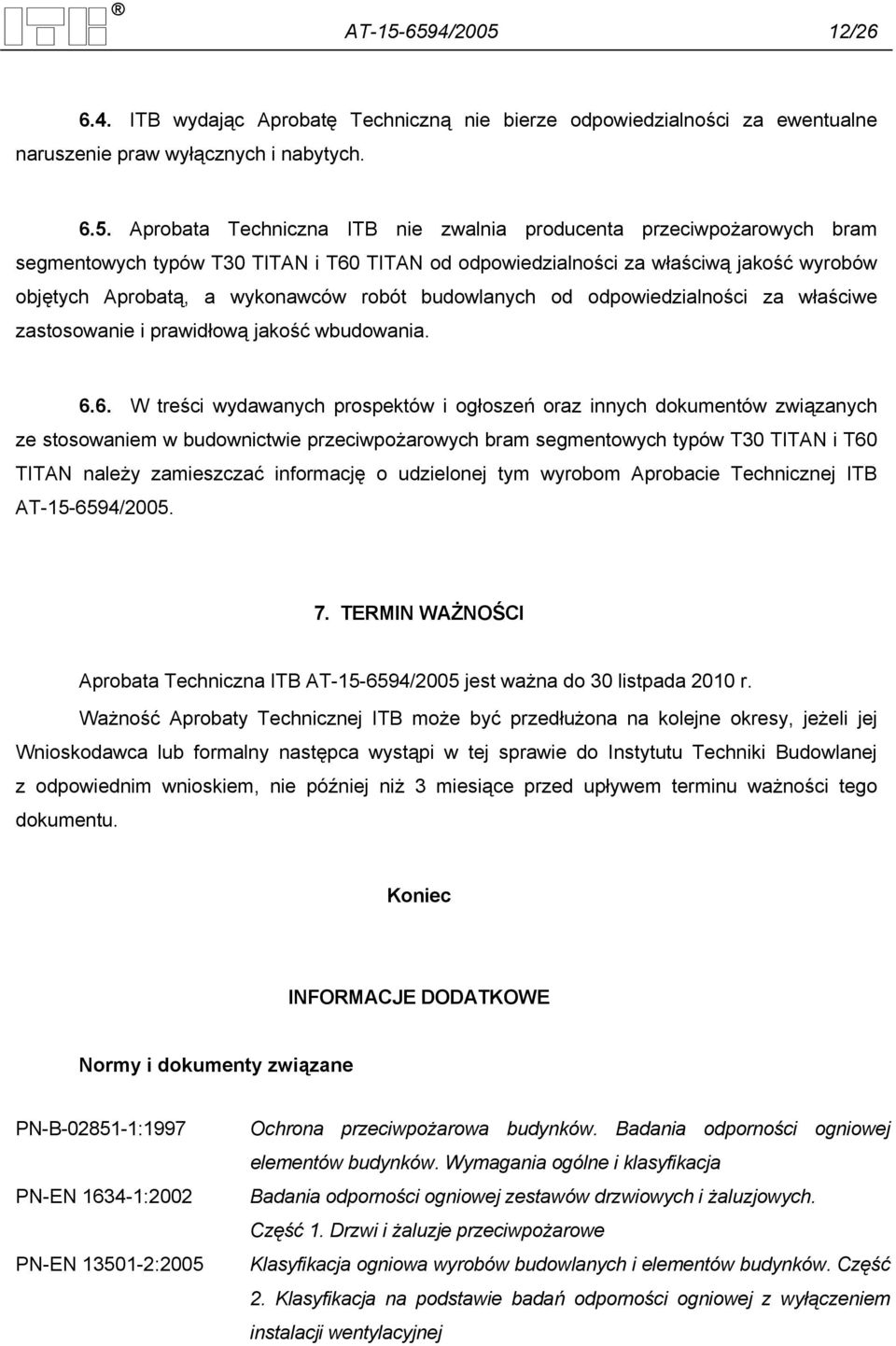 przeciwpożarowych bram segmentowych typów T30 TITAN i T60 TITAN od odpowiedzialności za właściwą jakość wyrobów objętych Aprobatą, a wykonawców robót budowlanych od odpowiedzialności za właściwe