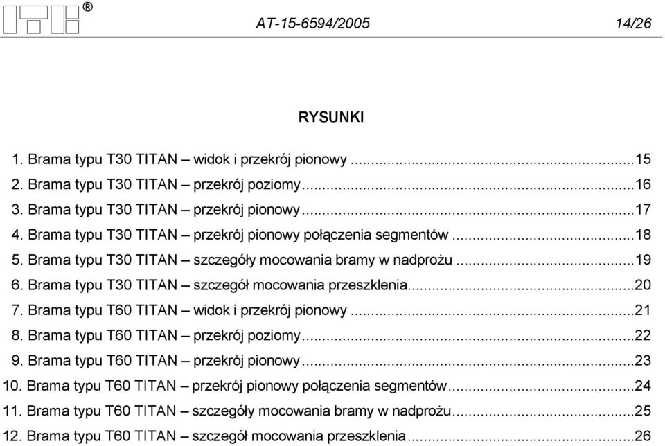 Brama typu T30 TITAN szczegół mocowania przeszklenia...20 7. Brama typu T60 TITAN widok i przekrój pionowy...21 8. Brama typu T60 TITAN przekrój poziomy...22 9.