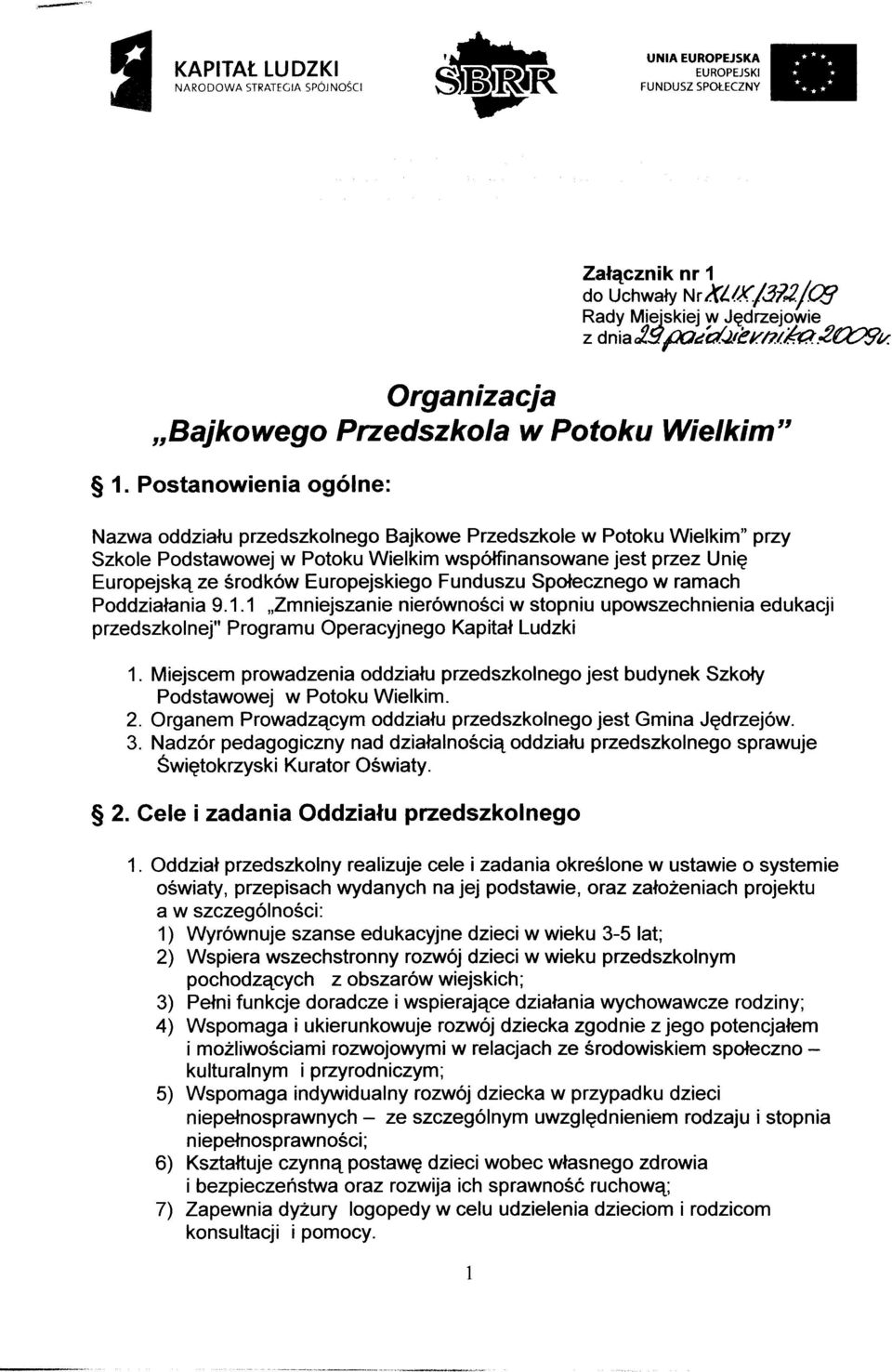 Postanowienia ogolne: Nazwa oddziatu przedszkolnego Bajkowe Przedszkole w Potoku Wielkim" przy Szkole Podstawowej w Potoku Wielkim wsp6tfinansowane jest przez Unig EuropejskE ze Srodk6w Europejskiego