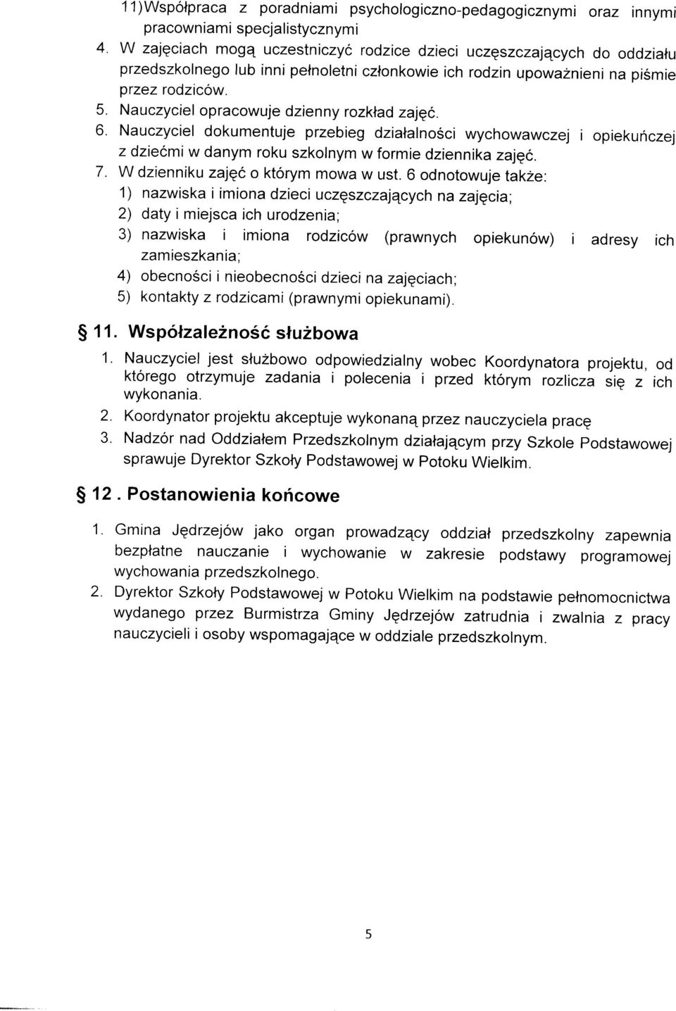 Nauczyciel opracowuje dzienny rozklad zajqc. 6. Nauczyciel dokumentuje przebieg dzialalnosci wychowawczel i opiekunczej z dziecmi w danym roku szkolnym w formie dziennika zaiqc. 7.