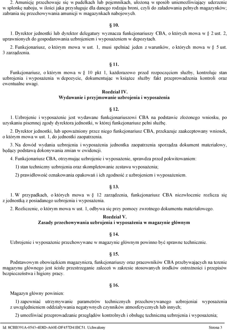 2, uprawnionych do gospodarowania uzbrojeniem i wyposażeniem w depozytach. 2. Funkcjonariusz, o którym mowa w ust. 1, musi spełniać jeden z warunków, o których mowa w 5 ust. 3 zarządzenia. 11.