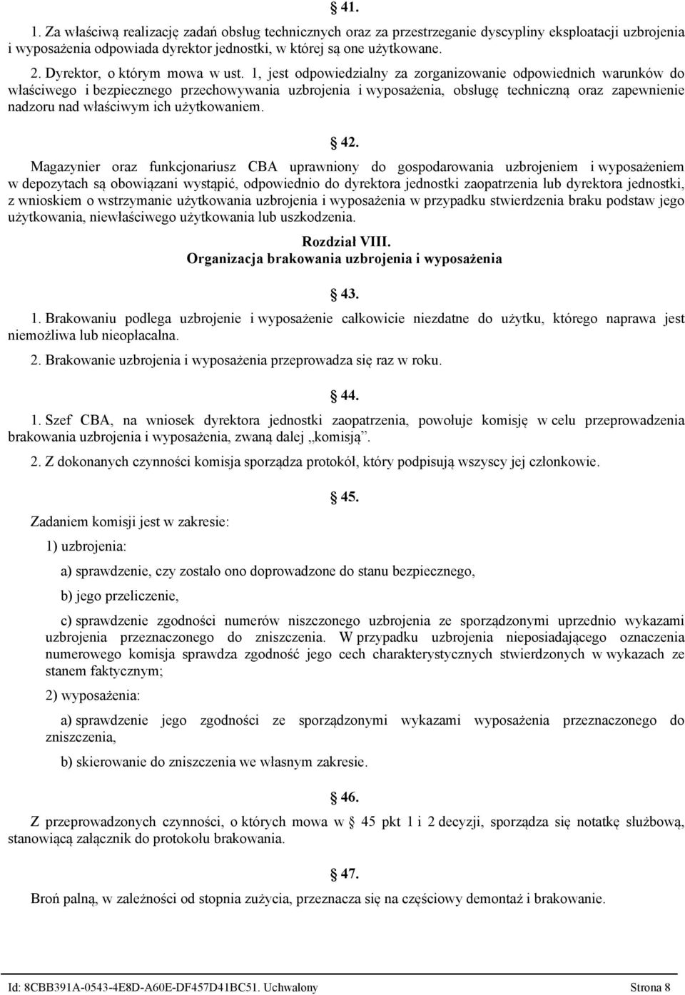 1, jest odpowiedzialny za zorganizowanie odpowiednich warunków do właściwego i bezpiecznego przechowywania uzbrojenia i wyposażenia, obsługę techniczną oraz zapewnienie nadzoru nad właściwym ich