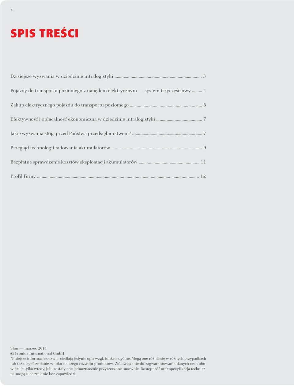 .. 9 Bezpłatne sprawdzenie kosztów eksploatacji akumulatorów... 11 Profil firmy... 12 Stan marzec 2011 Fronius International GmbH Niniejsze informacje odzwierciedlają jedynie opis wzgl.