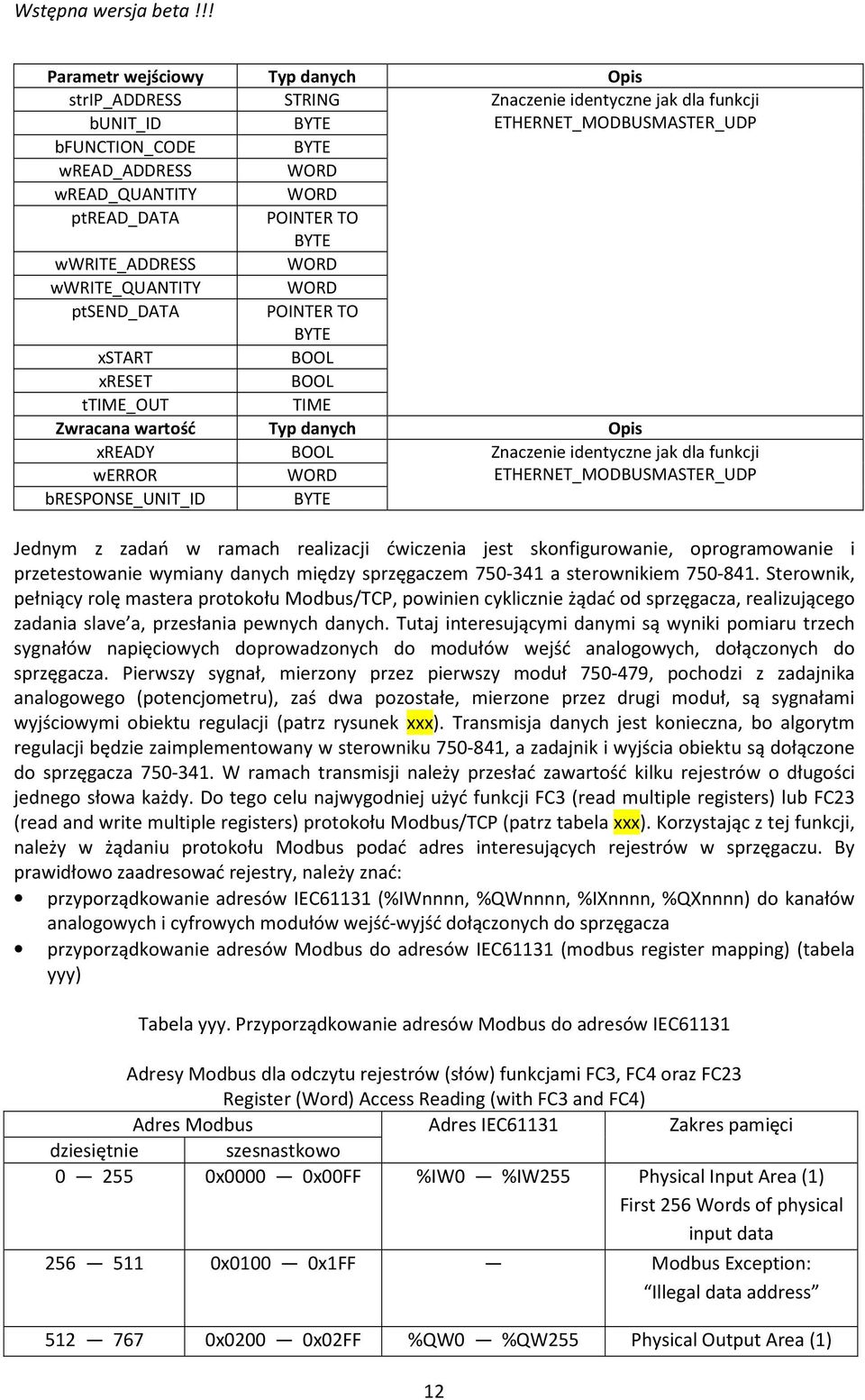 identyczne jak dla funkcji werror WORD ETHERNET_MODBUSMASTER_UDP bresponse_unit_id BYTE Jednym z zadań w ramach realizacji ćwiczenia jest skonfigurowanie, oprogramowanie i przetestowanie wymiany