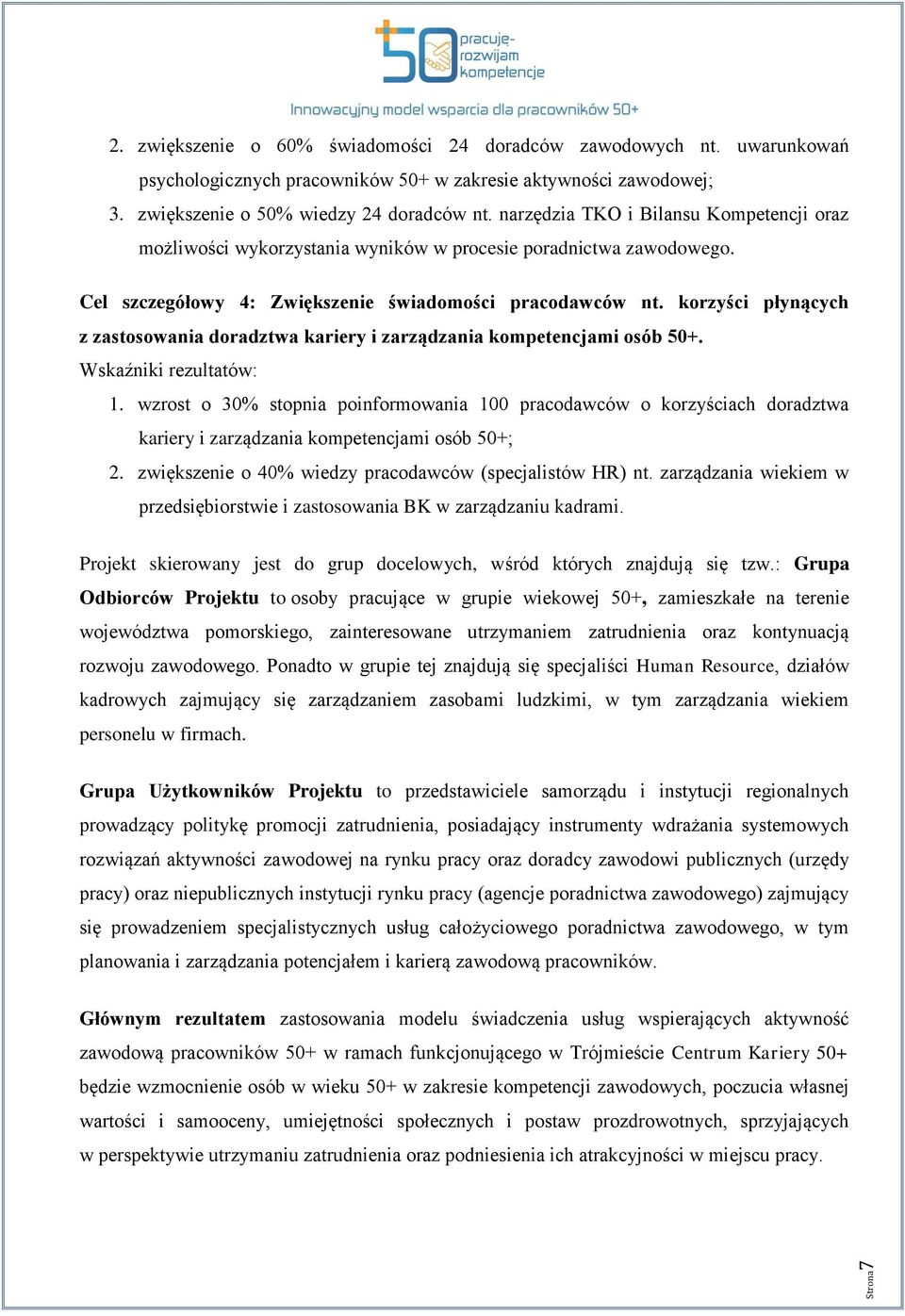 korzyści płynących z zastosowania doradztwa kariery i zarządzania kompetencjami osób 50+. Wskaźniki rezultatów: 1.