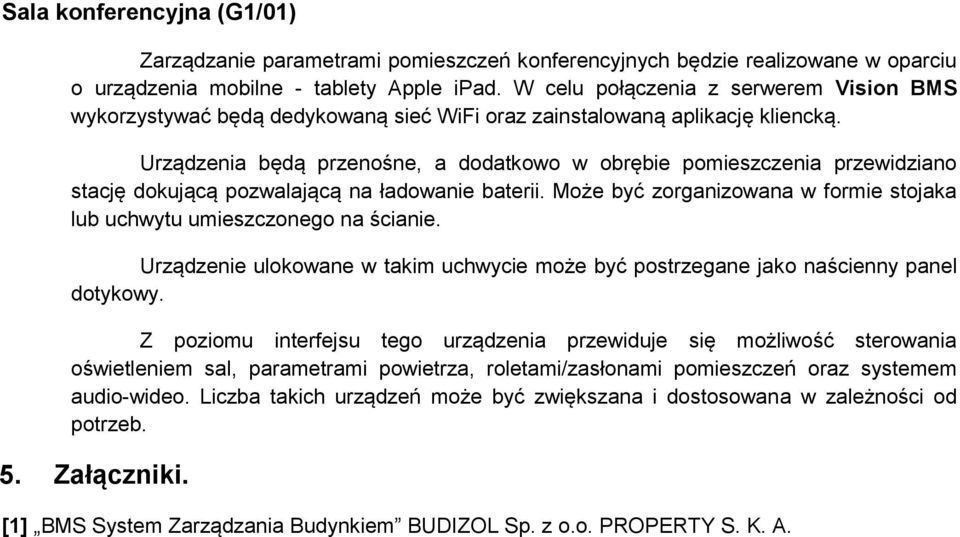 Urządzenia będą przenośne, a dodatkowo w obrębie pomieszczenia przewidziano stację dokującą pozwalającą na ładowanie baterii.