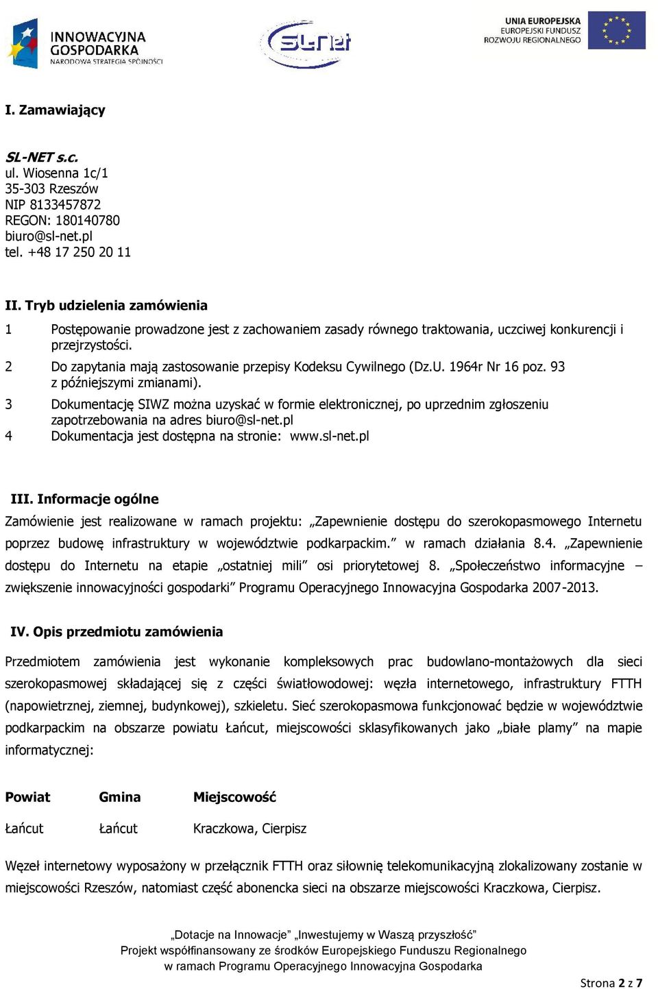 2 Do zapytania mają zastosowanie przepisy Kodeksu Cywilnego (Dz.U. 1964r Nr 16 poz. 93 z późniejszymi zmianami).