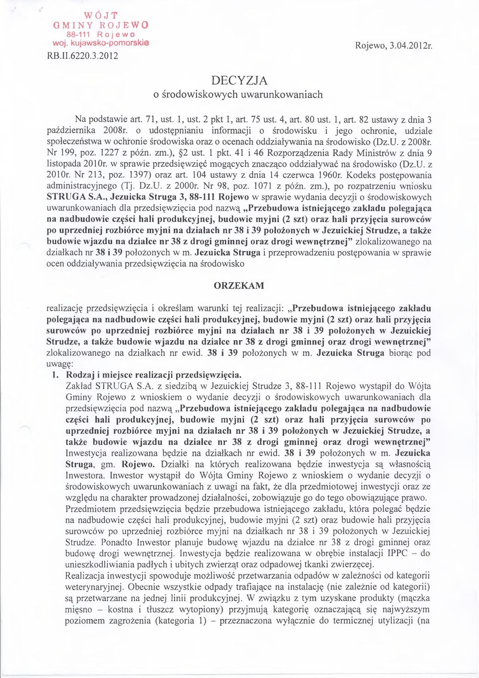 o udostępnianiu inform acji o środow isku i jego ochronie, udziale społeczeństwa w ochronie środow iska oraz o ocenach oddziaływ ania na środow isko (Dz.U. z 2008r. N r 199, poz. 1227 z późn. zm.