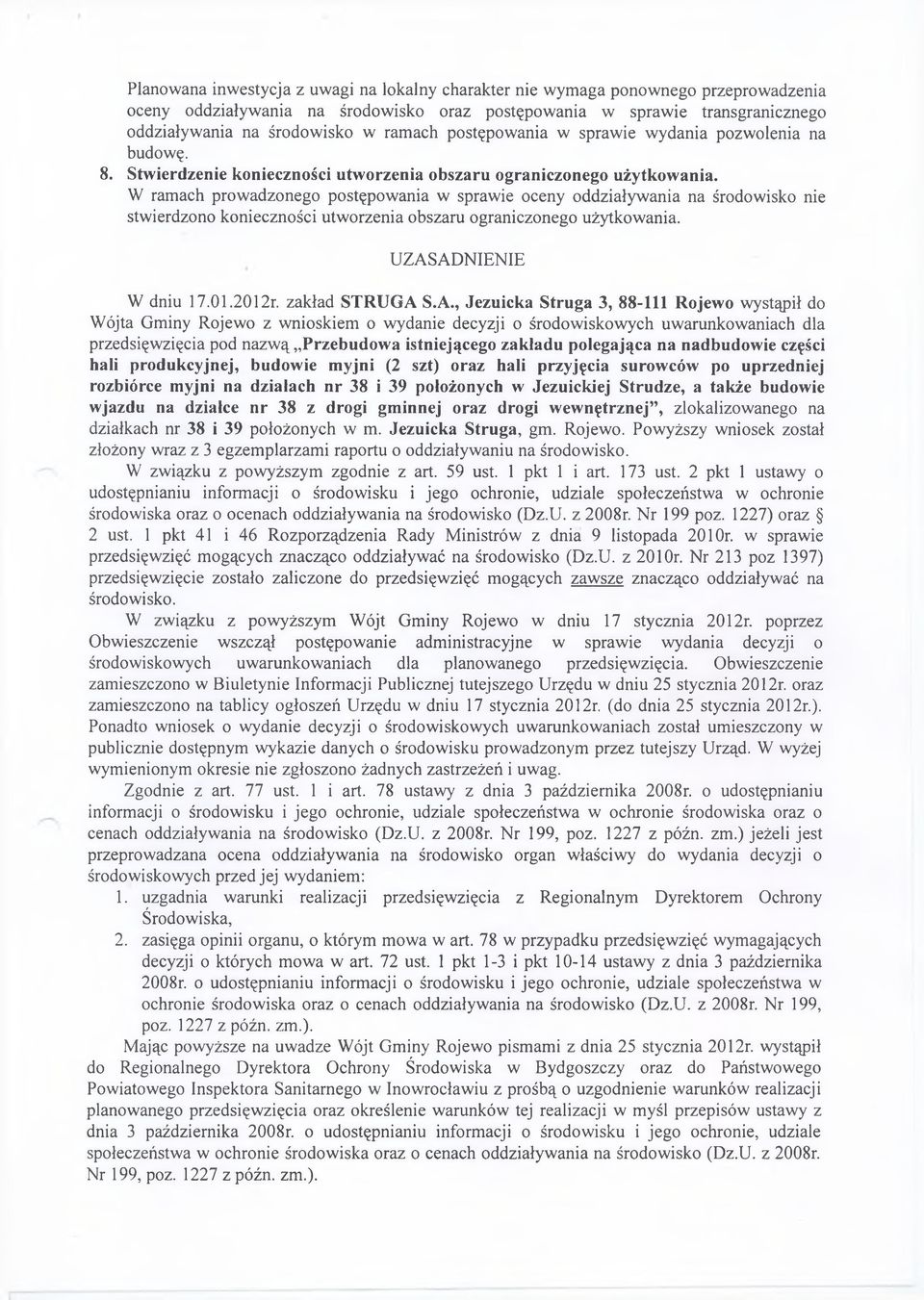 W ram ach prow adzonego postępow ania w sprawie oceny oddziaływ ania na środowisko nie stw ierdzono konieczności utw orzenia obszaru ograniczonego użytkow ania. U ZA SA D N IEN IE W dniu 17.01.2012r.