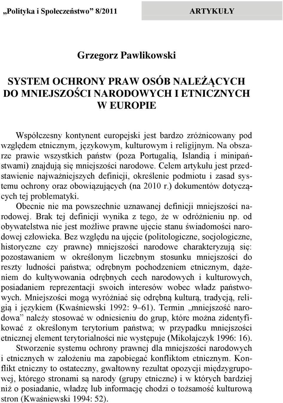 Celem artykułu jest przedstawienie najważniejszych definicji, określenie podmiotu i zasad systemu ochrony oraz obowiązujących (na 2010 r.) dokumentów dotyczących tej problematyki.