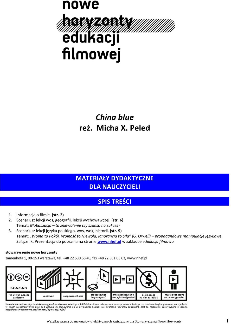 Załącznik: Prezentacja do pobrania na stronie www.nhef.pl w zakładce edukacja filmowa stowarzyszenie nowe horyzonty zamenhofa 1, 00-153 warszawa, tel.