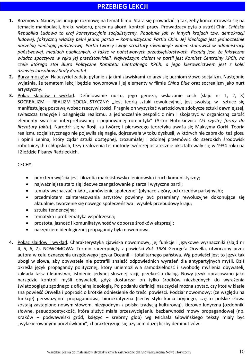 demokracji ludowej, faktyczną władzę pełni jedna partia Komunistyczna Partia Chin. Jej ideologia jest jednocześnie naczelną ideologią państwową.