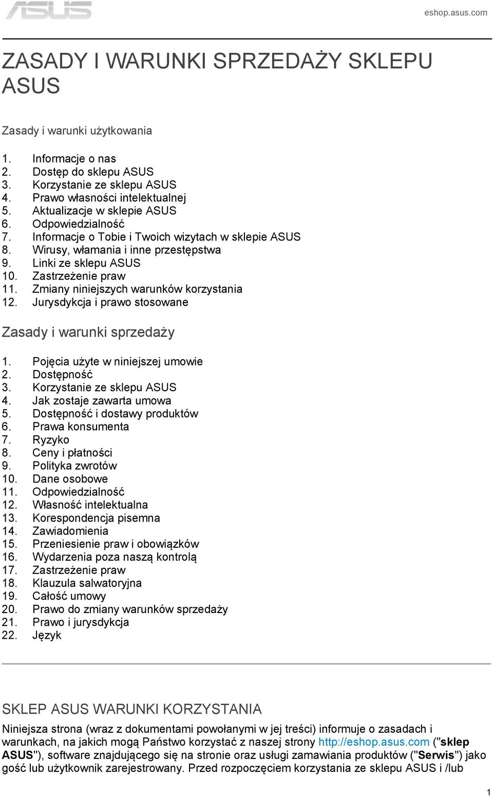 Zmiany niniejszych warunków korzystania 12. Jurysdykcja i prawo stosowane Zasady i warunki sprzedaży 1. Pojęcia użyte w niniejszej umowie 2. Dostępność 3. Korzystanie ze sklepu ASUS 4.