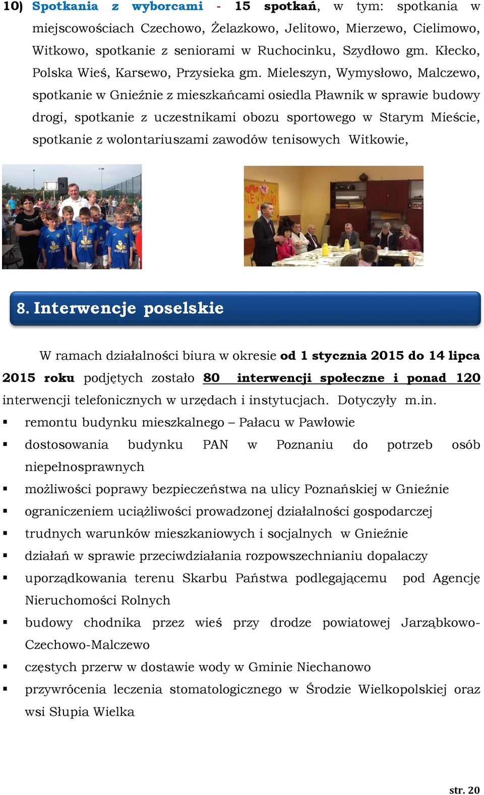 Mieleszyn, Wymysłowo, Malczewo, spotkanie w Gnieźnie z mieszkańcami osiedla Pławnik w sprawie budowy drogi, spotkanie z uczestnikami obozu sportowego w Starym Mieście, spotkanie z wolontariuszami