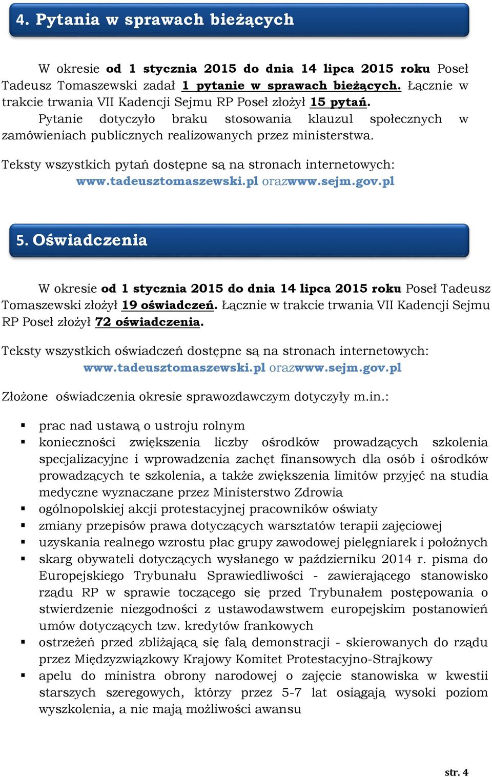 Teksty wszystkich pytań dostępne są na stronach internetowych: www.tadeusztomaszewski.pl orazwww.sejm.gov.pl 5.