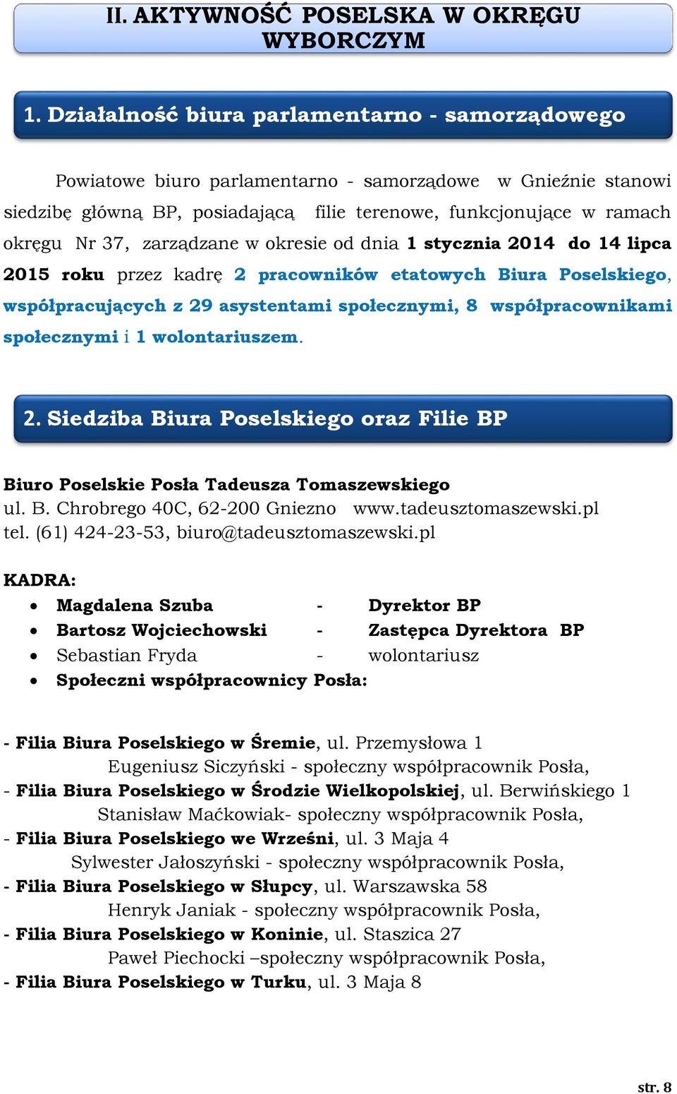zarządzane w okresie od dnia 1 stycznia 2014 do 14 lipca 2015 roku przez kadrę 2 pracowników etatowych Biura Poselskiego, współpracujących z 29 asystentami społecznymi, 8 współpracownikami