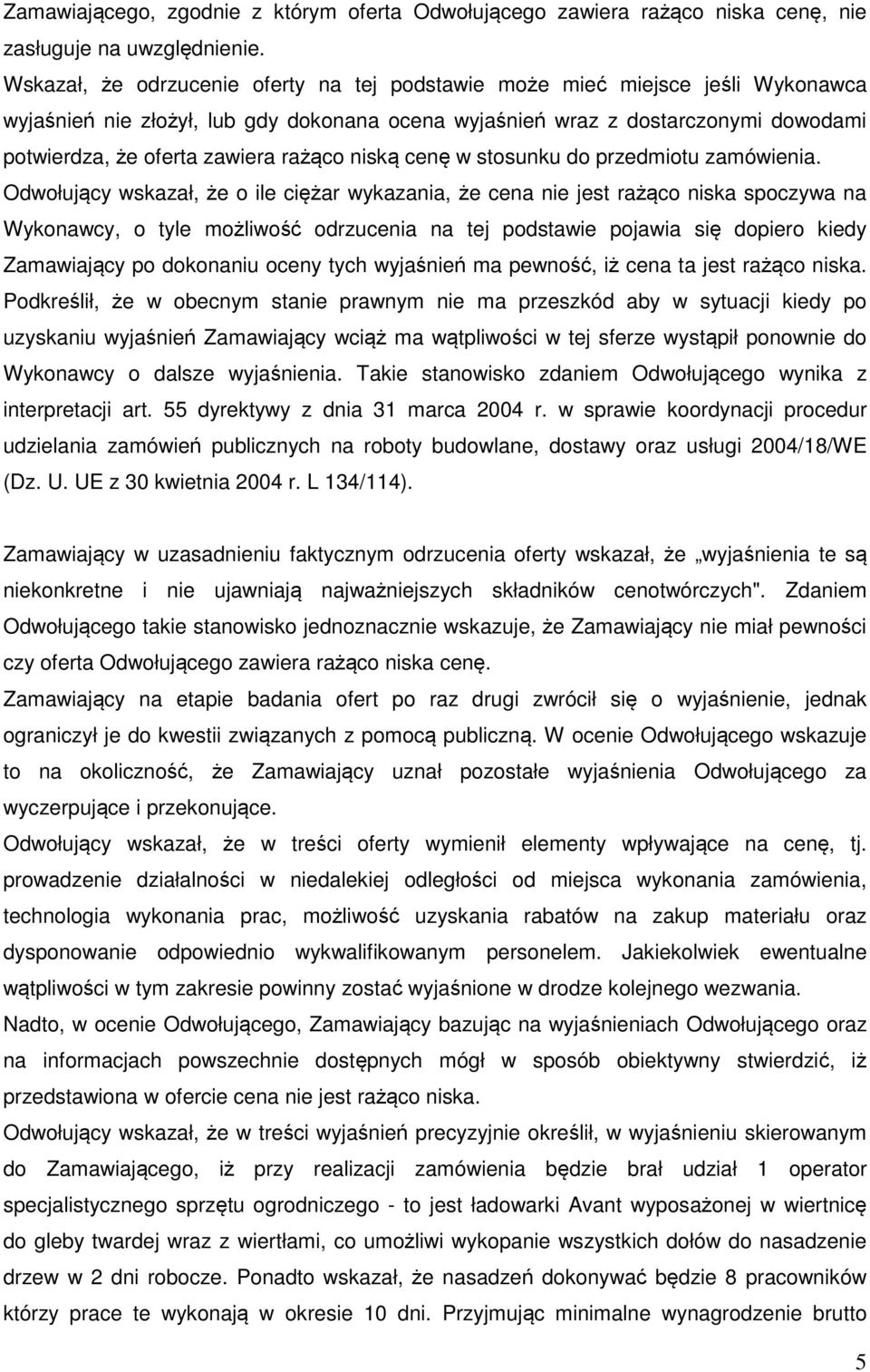 rażąco niską cenę w stosunku do przedmiotu zamówienia.