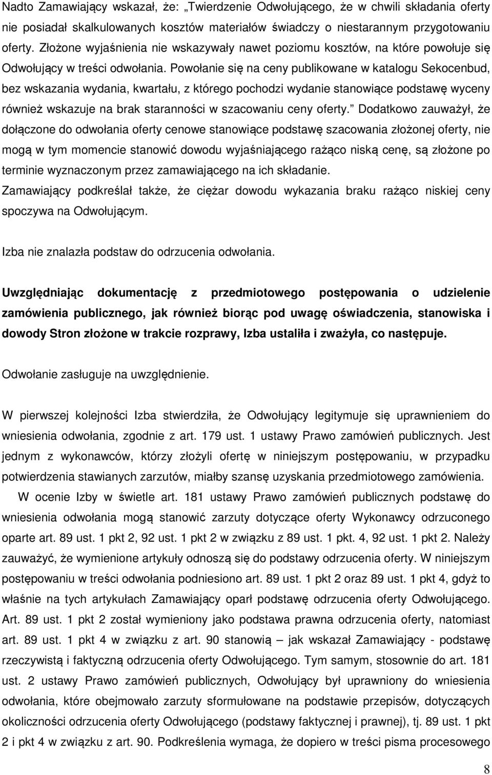 Powołanie się na ceny publikowane w katalogu Sekocenbud, bez wskazania wydania, kwartału, z którego pochodzi wydanie stanowiące podstawę wyceny również wskazuje na brak staranności w szacowaniu ceny