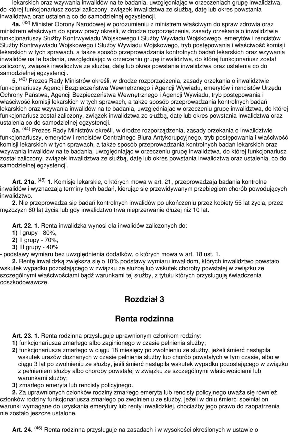 (42) Minister Obrony Narodowej w porozumieniu z ministrem właściwym do spraw zdrowia oraz ministrem właściwym do spraw pracy określi, w drodze rozporządzenia, zasady orzekania o inwalidztwie